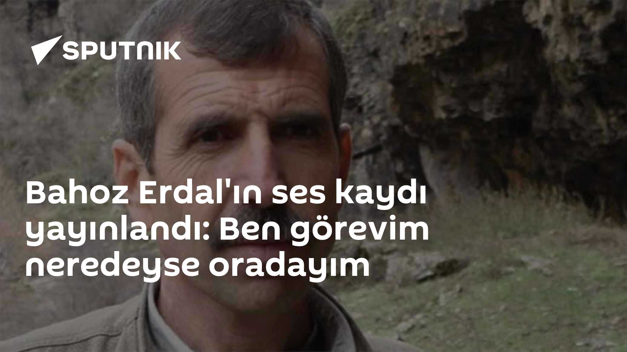 Bahoz Erdal'ın ses kaydı yayınlandı: Ben görevim neredeyse oradayım ...