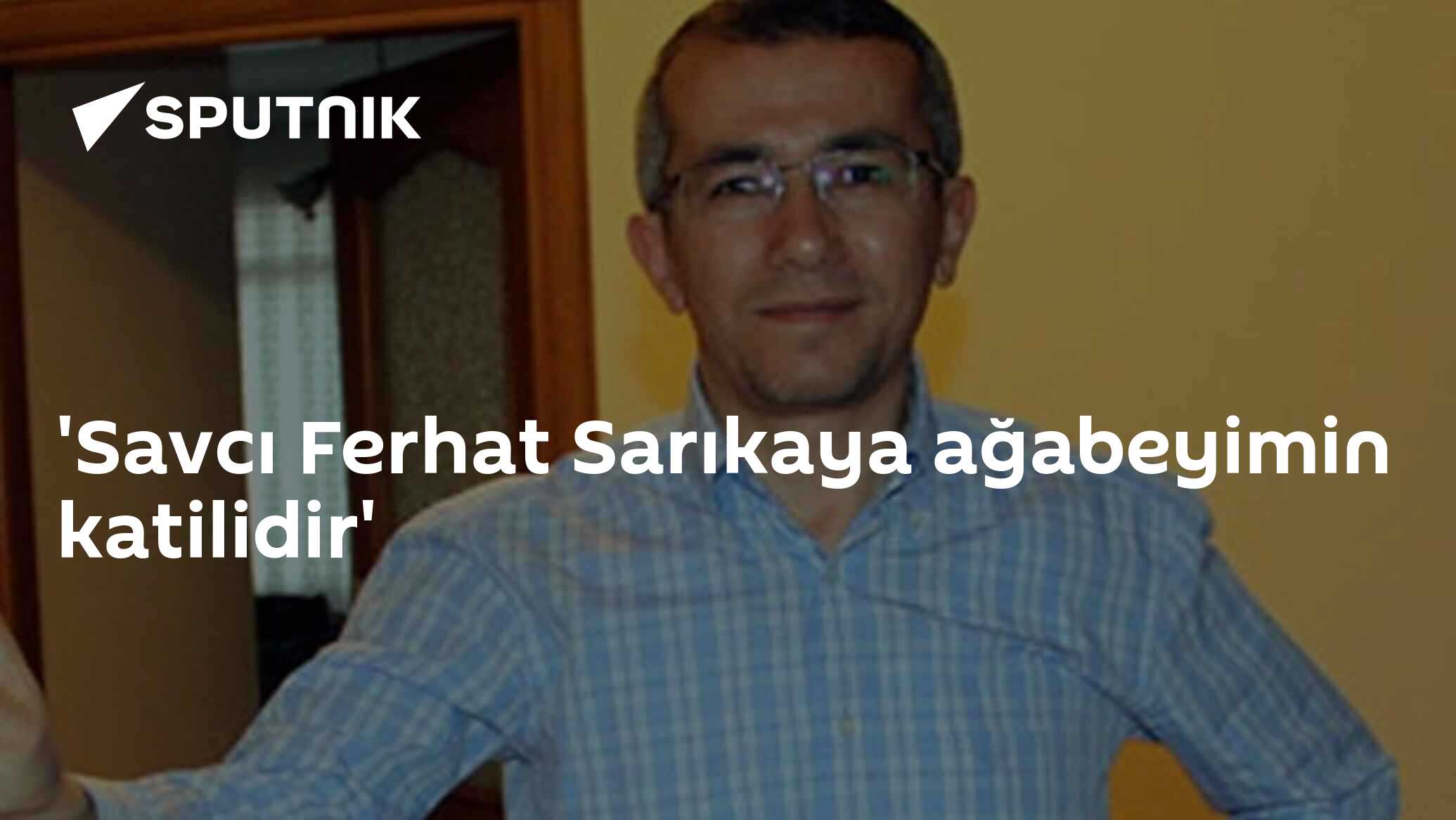 Savc Ferhat Sar kaya A abeyimin Katilidir 03 08 2016 Sputnik T rkiye Savc Ferhat Sar kaya A abeyimin Katilidir 03 08 2016 Sputnik T rkiye