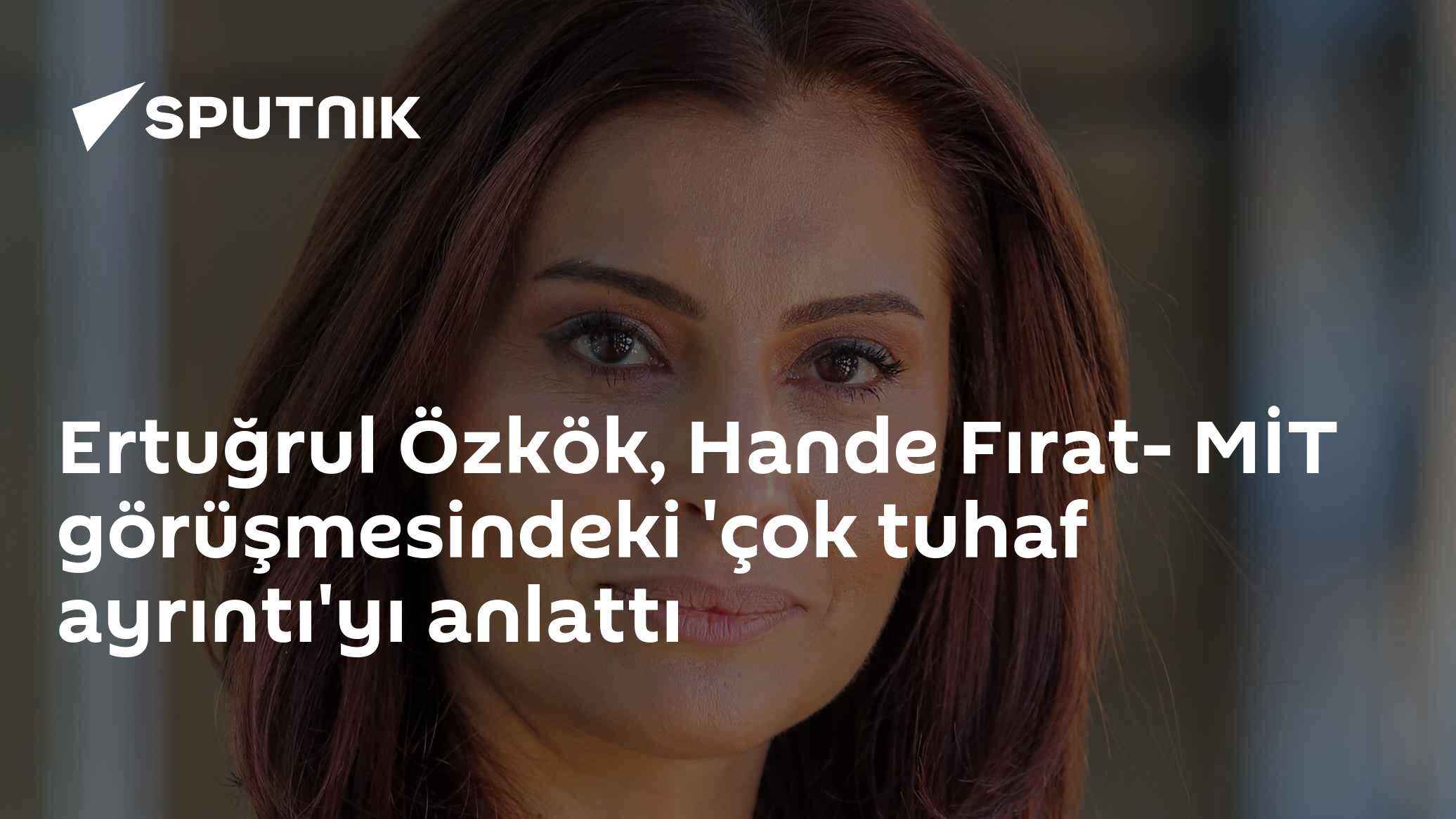 Ertuğrul Özkök, Hande Fırat- MİT görüşmesindeki 'çok tuhaf ayrıntı'yı ...