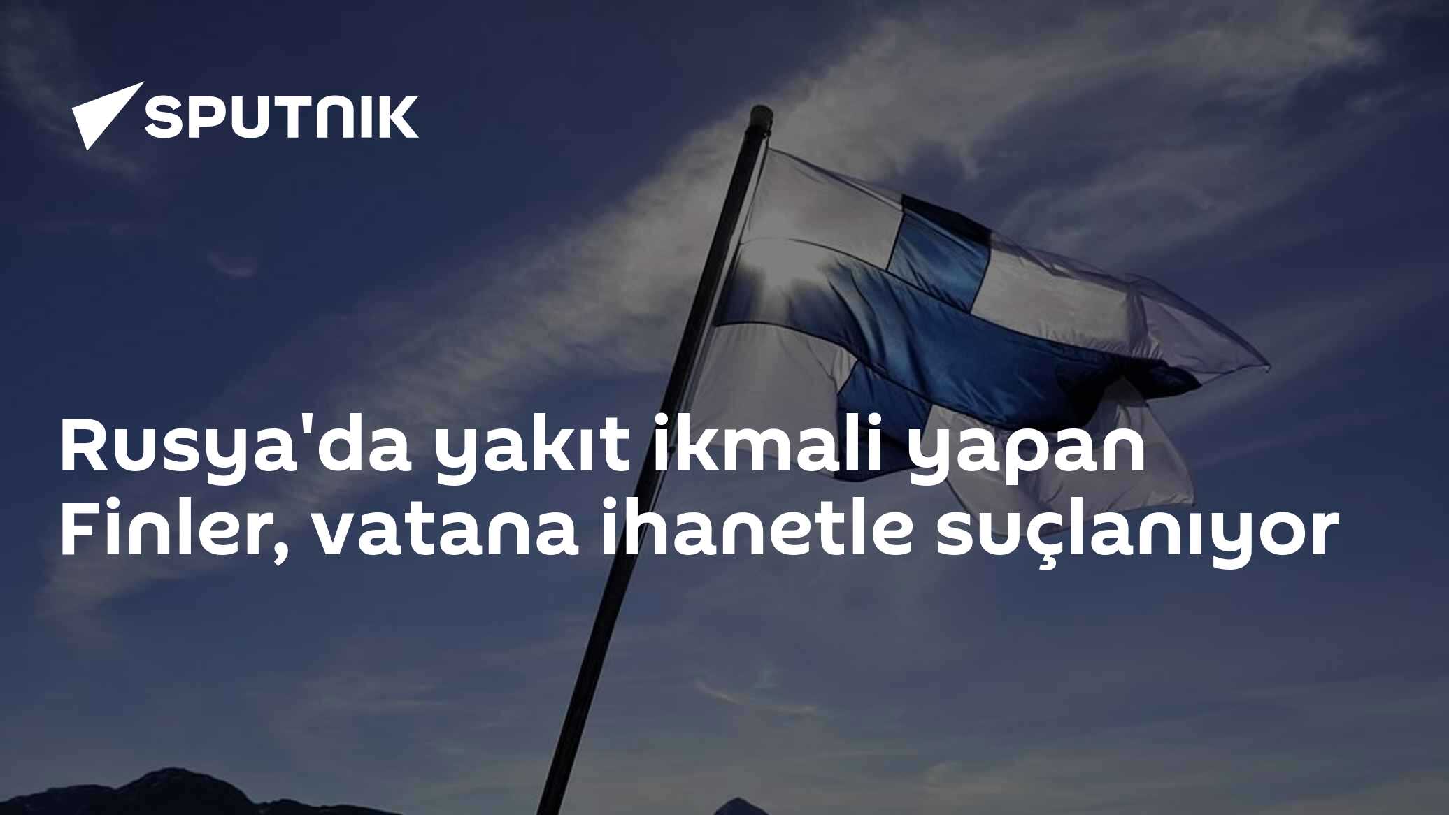 Rusya'da yakıt ikmali yapan Finler, vatana ihanetle suçlanıyor - 13.08. ...