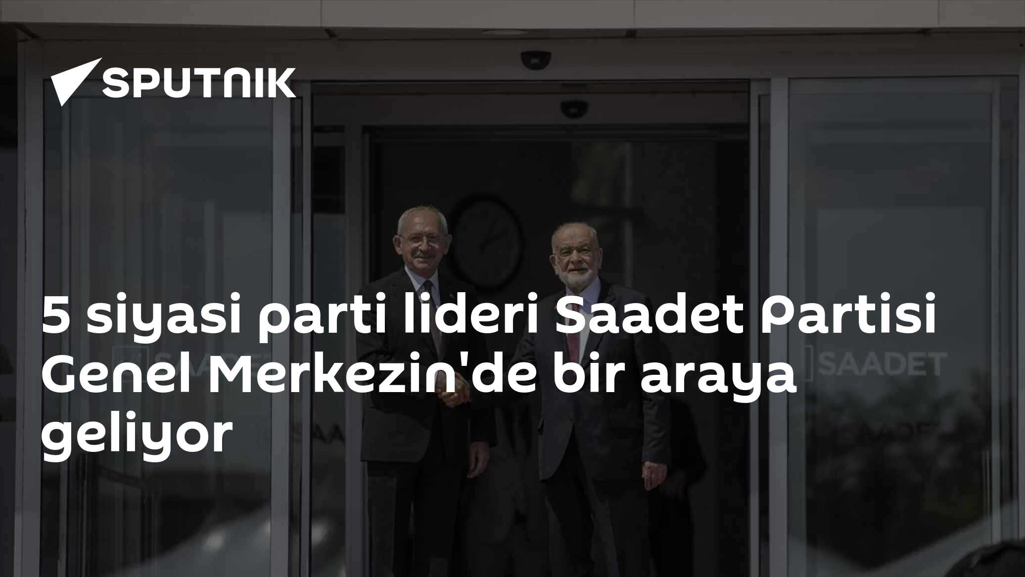 5 siyasi parti lideri Saadet Partisi Genel Merkezin'de bir araya ...