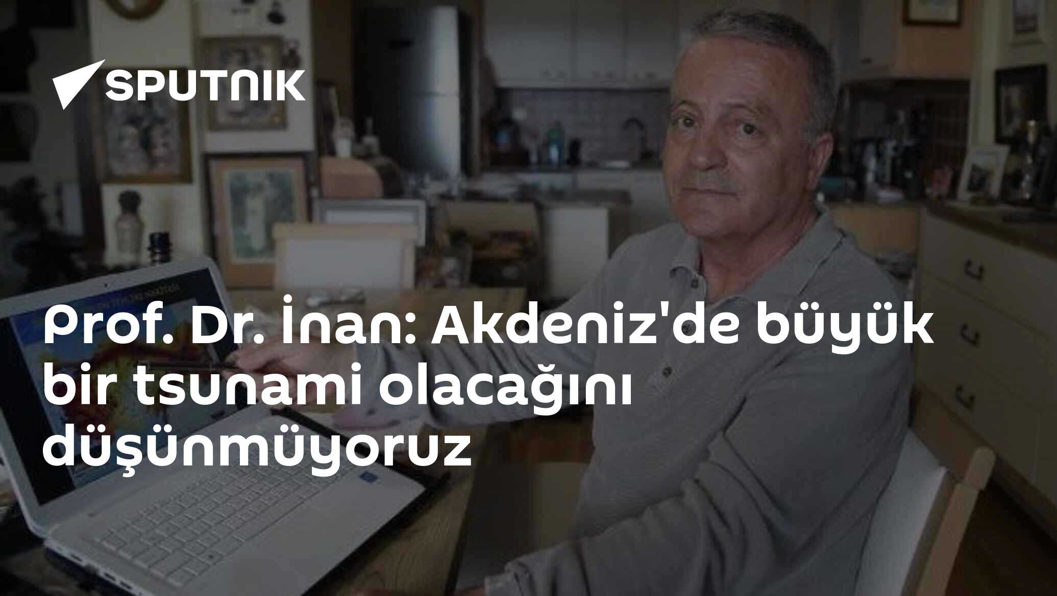 Prof. Dr. İnan: Akdeniz'de büyük bir tsunami olacağını düşünmüyoruz ...