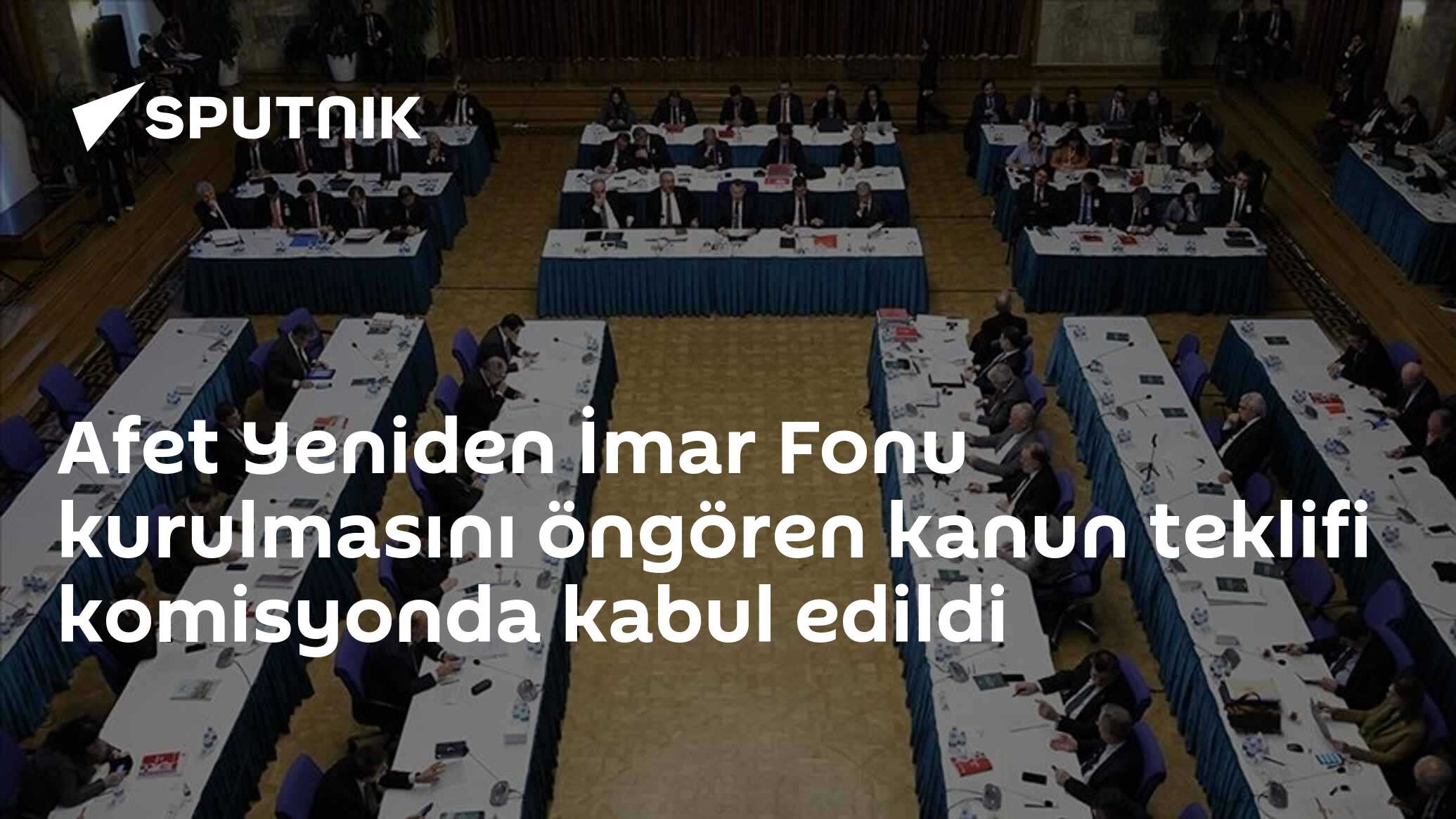 Afet Yeniden İmar Fonu Kurulmasını öngören Kanun Teklifi Komisyonda ...