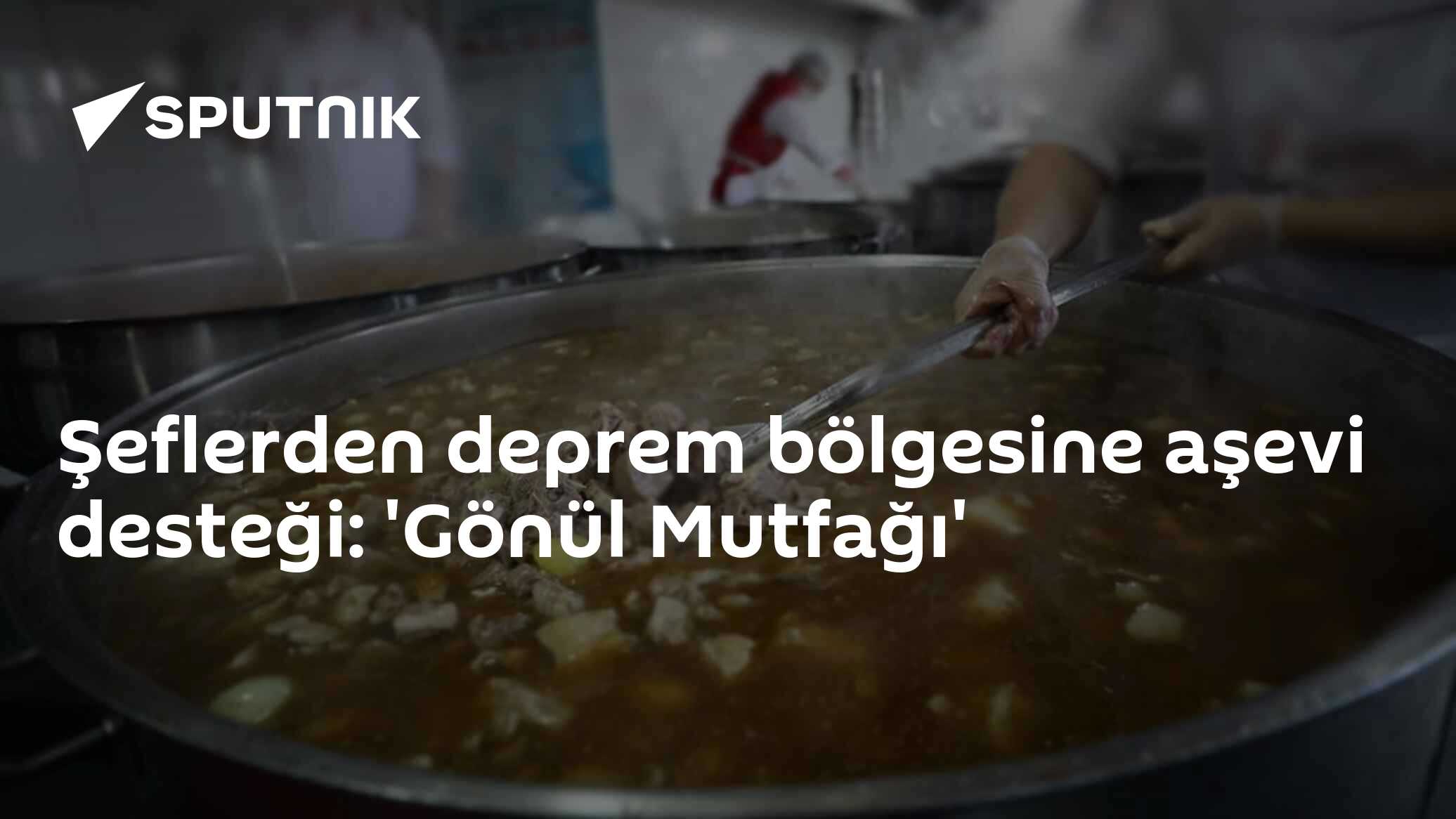 Şeflerden deprem bölgesine aşevi desteği: 'Gönül Mutfağı' - 21.03.2023 ...