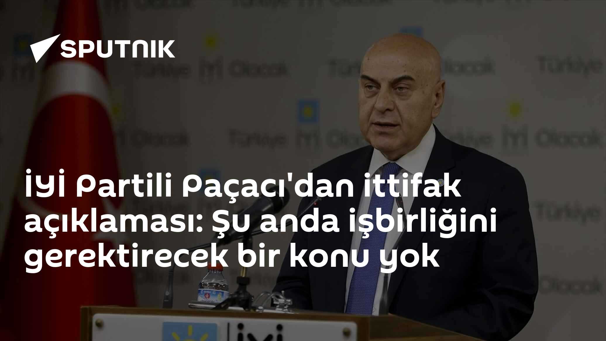 İyİ Partili Paçacıdan Ittifak Açıklaması Şu Anda Işbirliğini Gerektirecek Bir Konu Yok 0106 2660