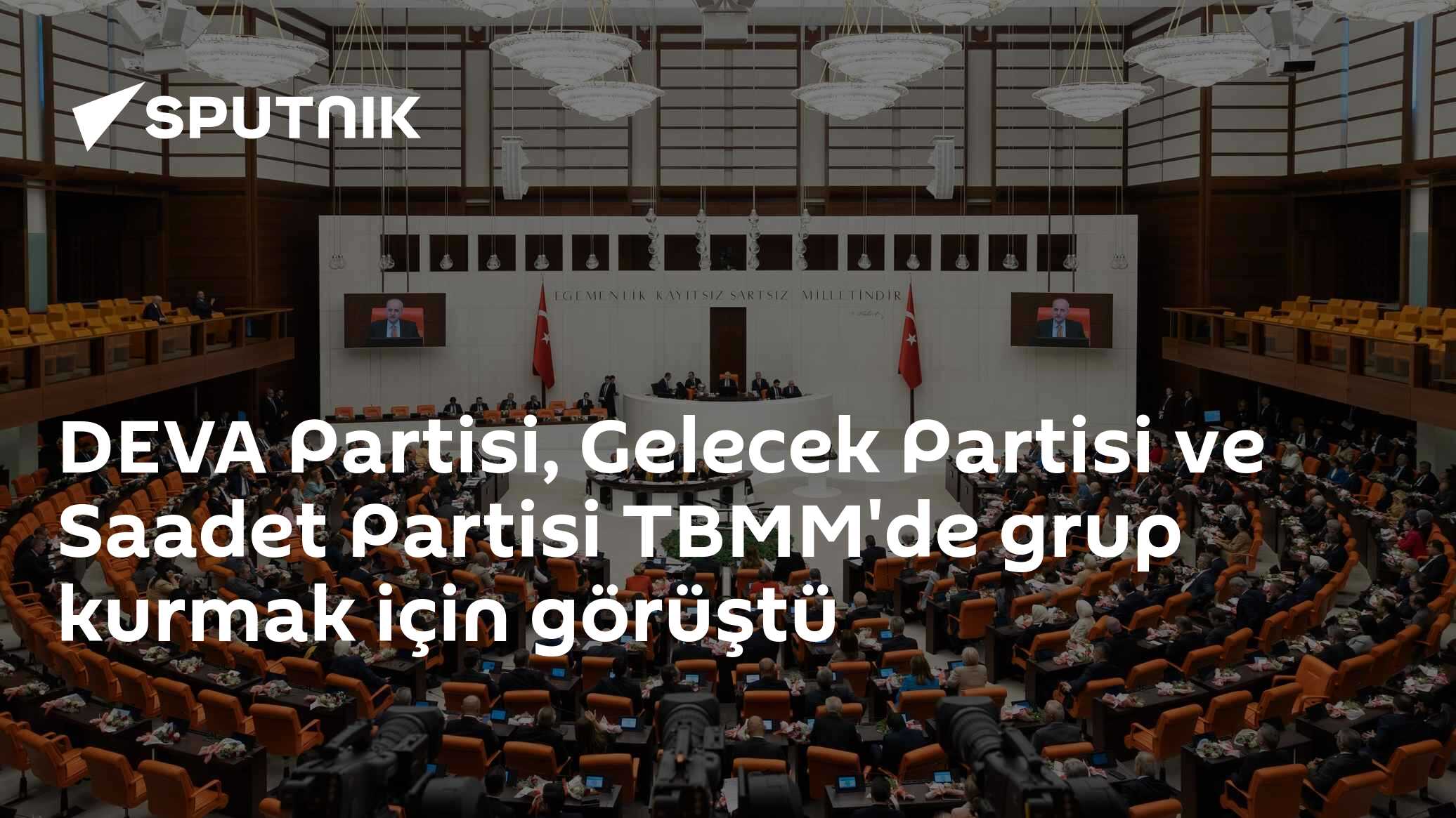 Goding Partisi DEVA Partisi, Gelecek Partisi ve Saadet Partisi TBMM'de grup kurmak ...