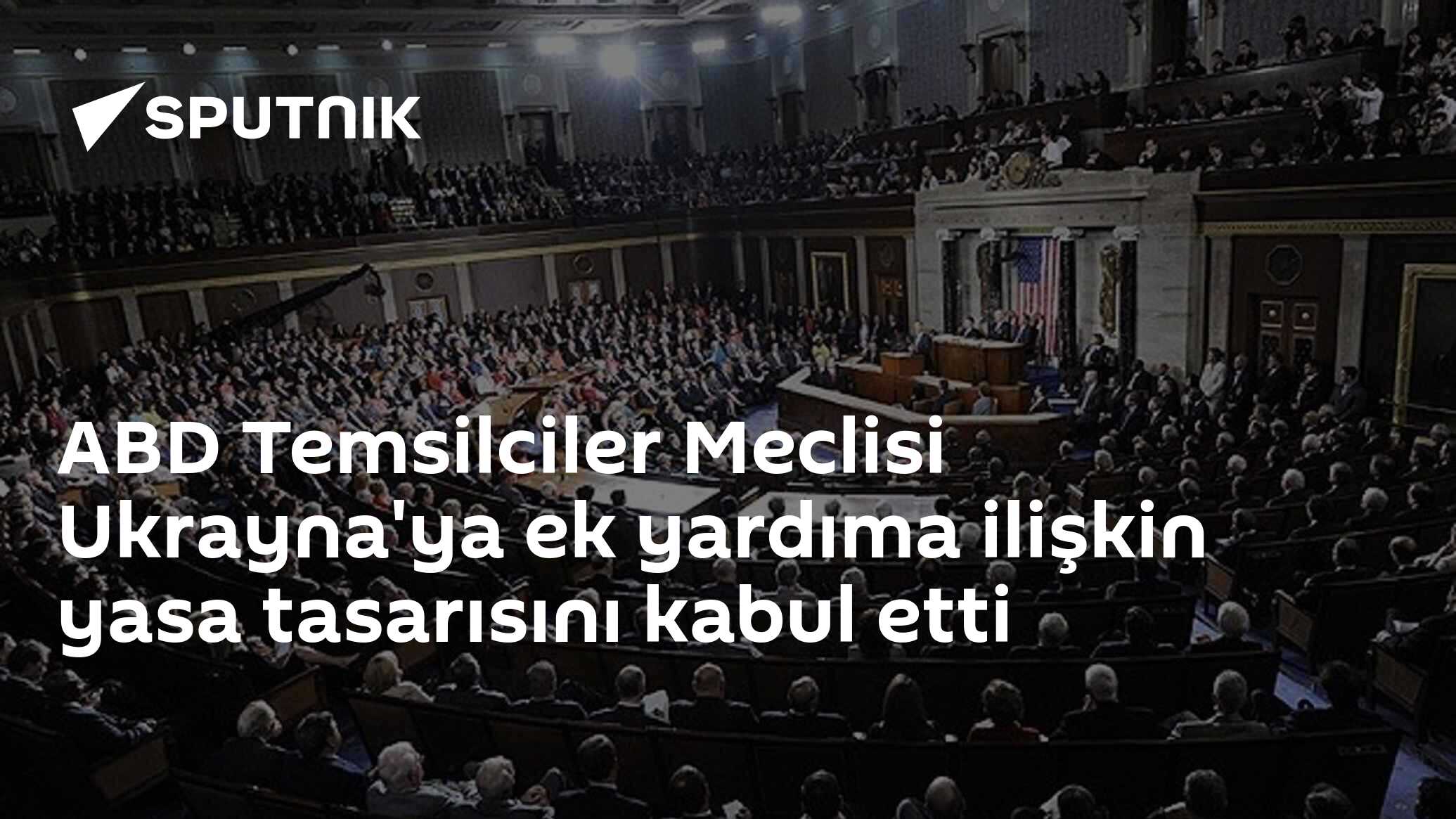 ABD Temsilciler Meclisi Ukrayna'ya Ek Yardıma Ilişkin Yasa Tasarısını ...