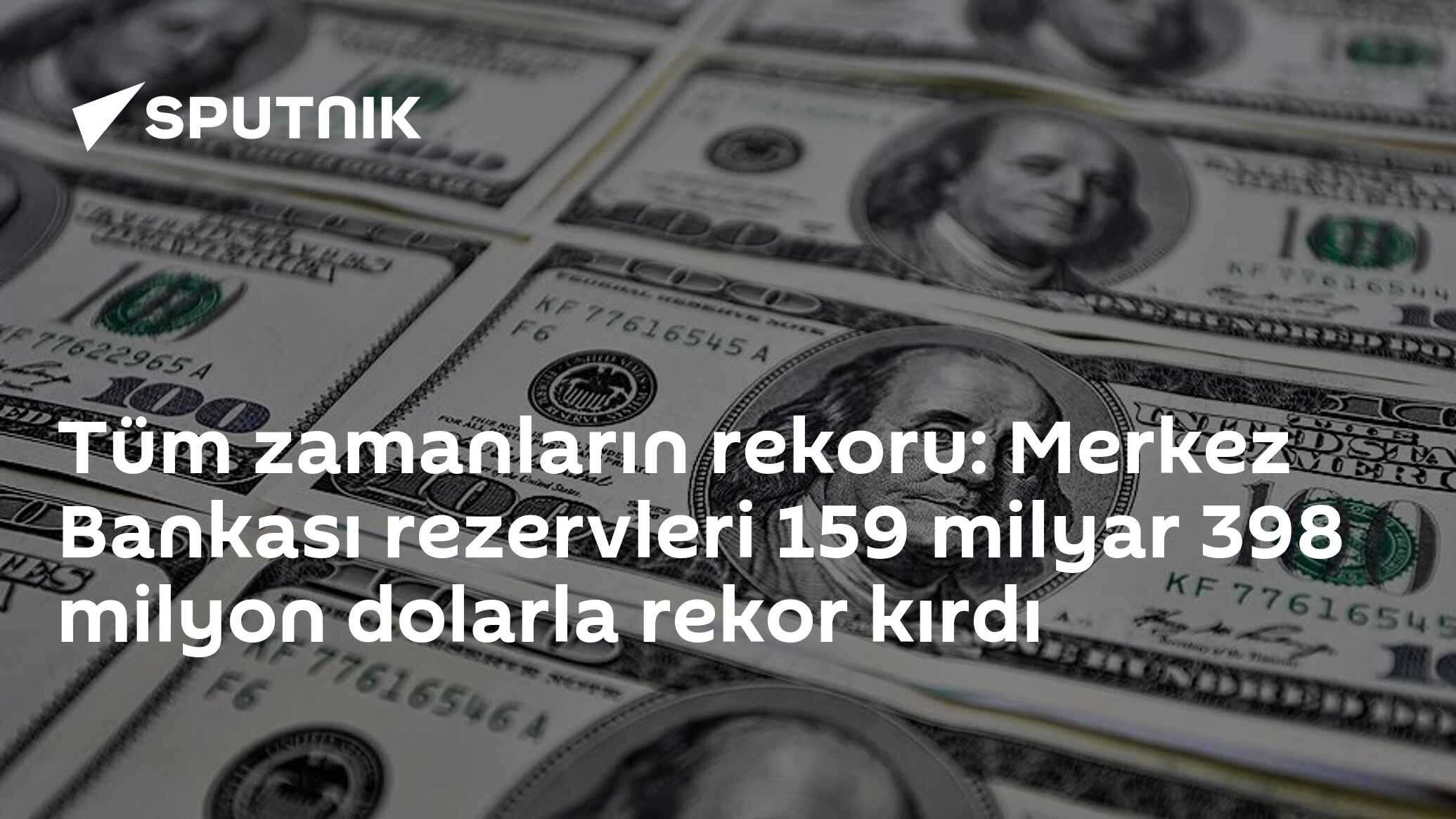 Tüm zamanların rekoru: Merkez Bankası rezervleri 159 milyar 398 milyon dolarla rekor kırdı