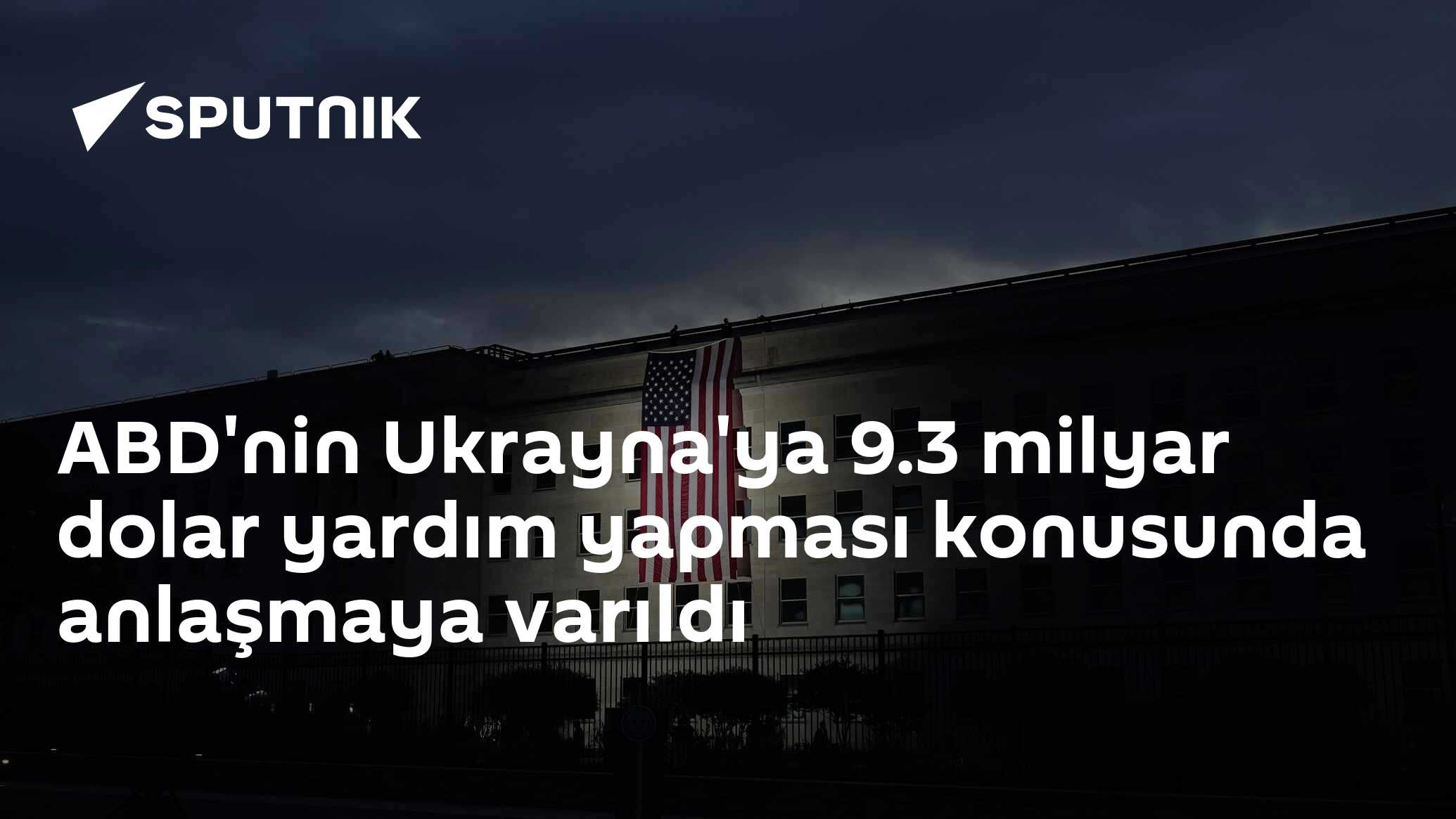 ABD'nin Ukrayna'ya 9.3 milyar dolar yardım yapması konusunda anlaşmaya varıldı