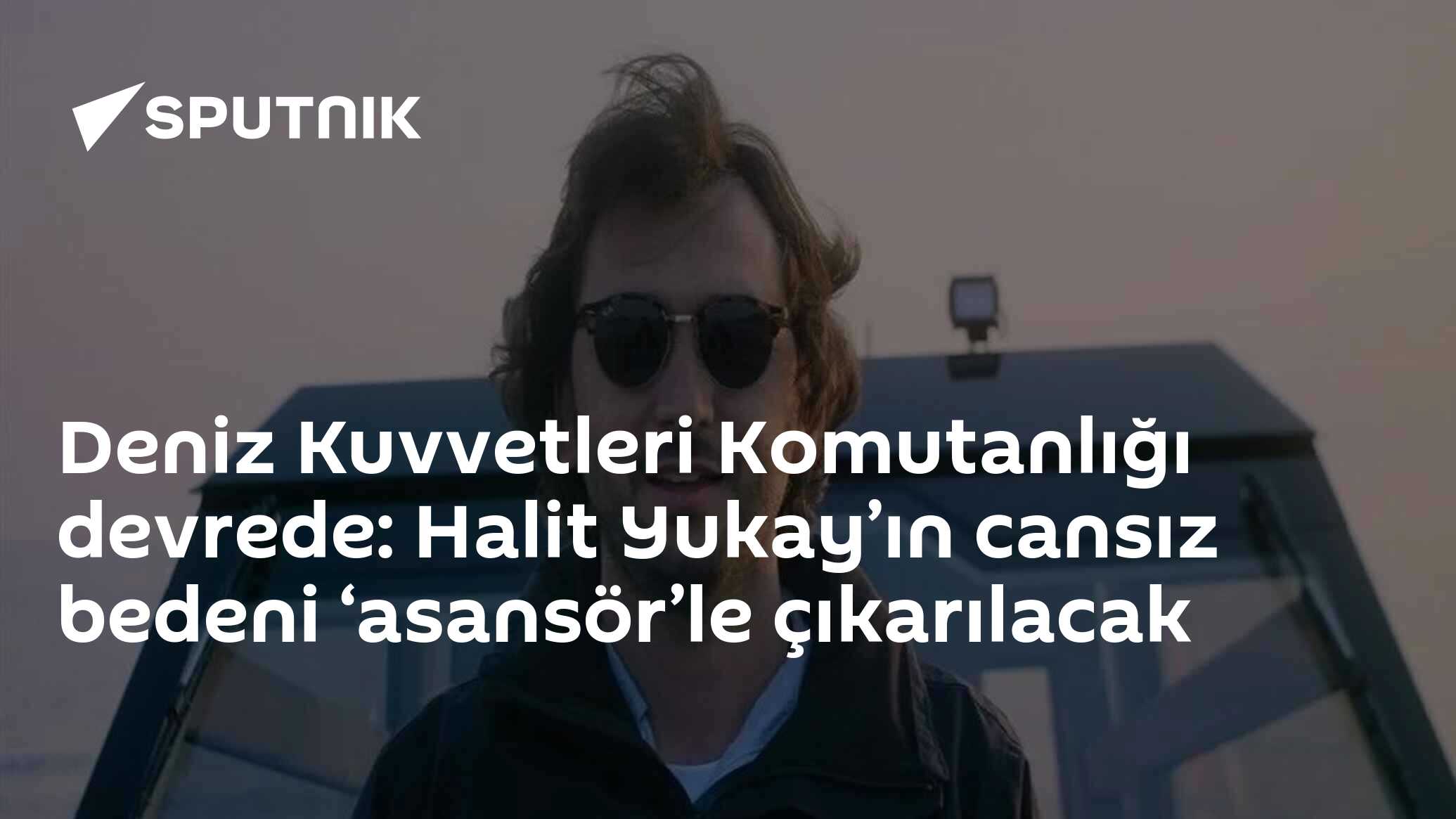 Deniz Kuvvetleri Komutanlığı devrede: Halit Yukay’ın cansız bedeni ‘asansör’le çıkarılacak
