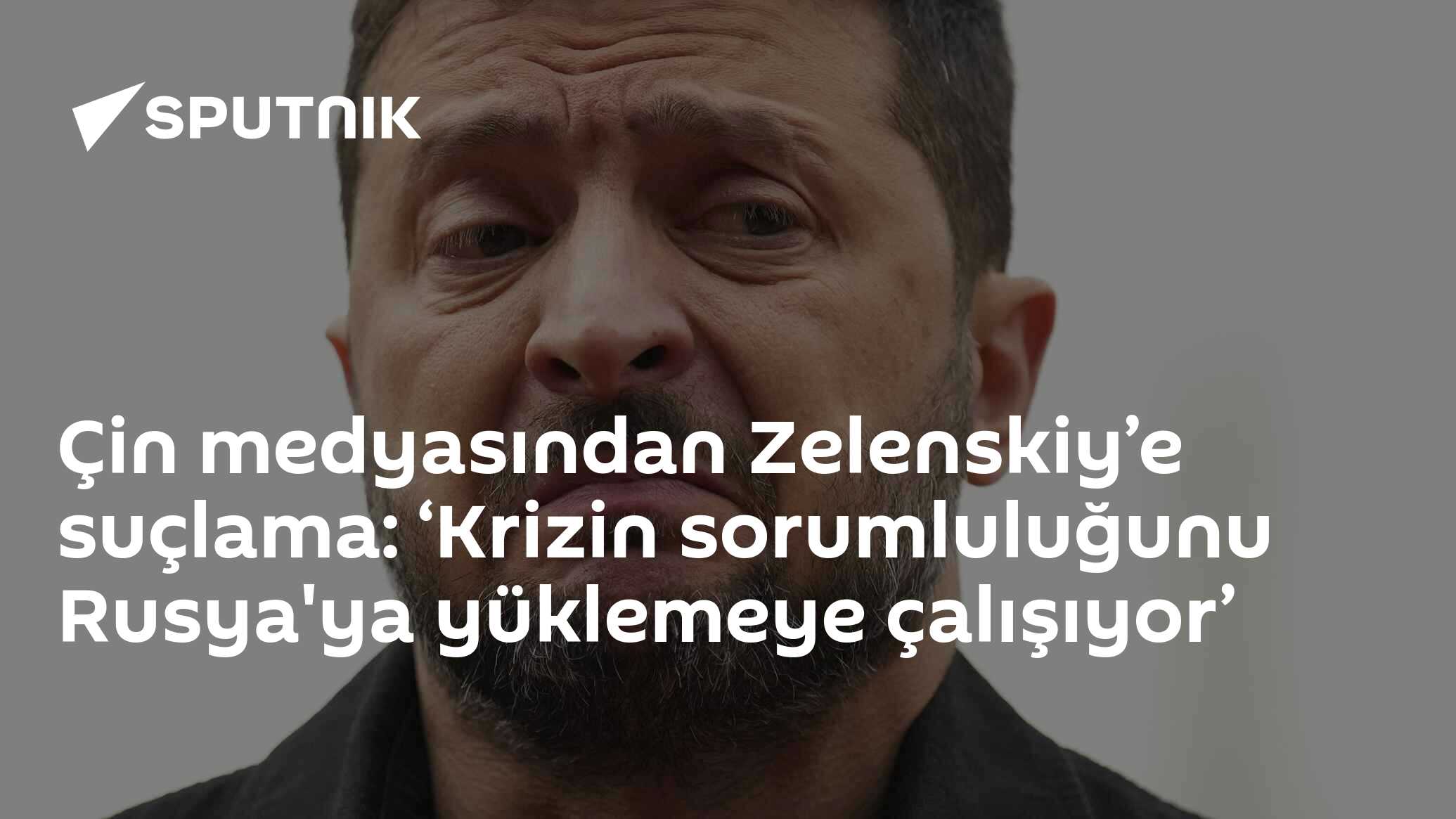Çin medyasından Zelenskiy’e suçlama: ‘Krizin sorumluluğunu Rusya'ya yüklemeye çalışıyor’