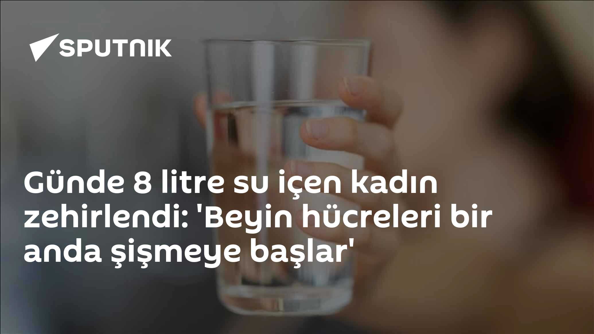 Günde 8 litre su içen kadın zehirlendi: 'Beyin hücreleri bir anda şişmeye başlar'