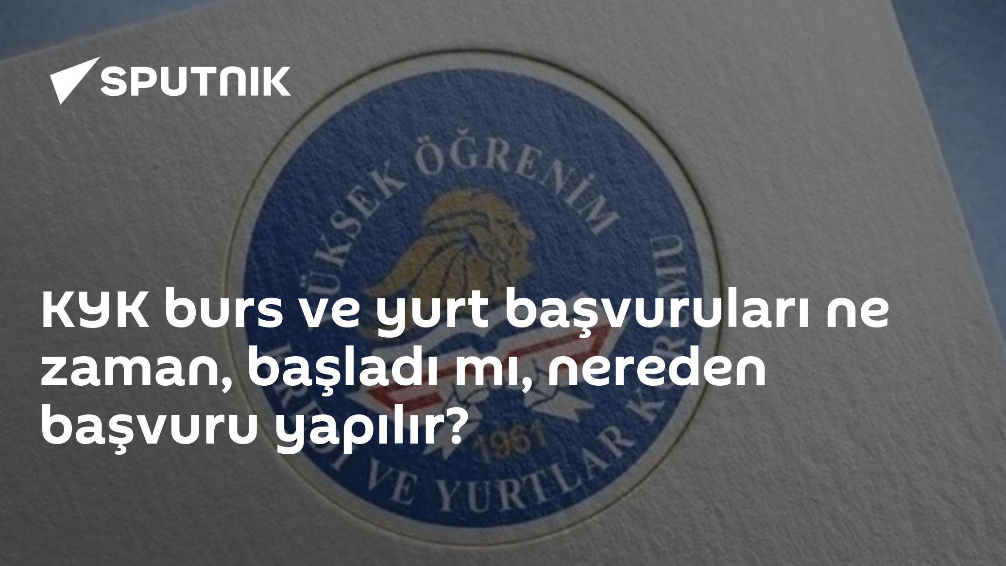 KYK burs ve yurt başvuruları ne zaman, başladı mı, nereden başvuru yapılır?