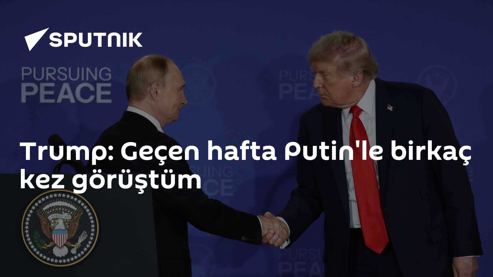 Trump: Geçen hafta Putin'le birkaç kez görüştüm