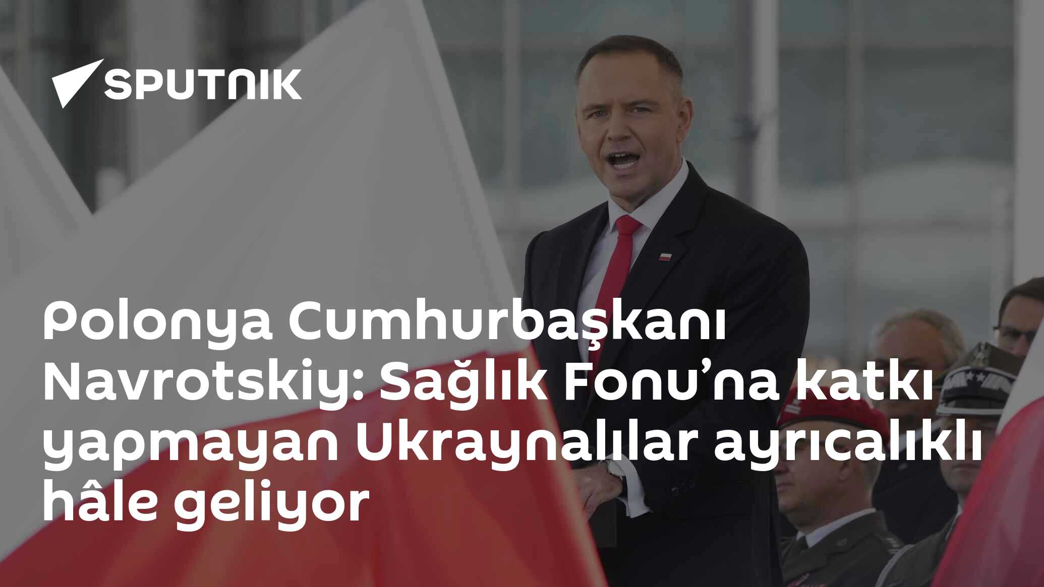 Polonya Cumhurbaşkanı Navrotskiy: Sağlık Fonu’na katkı yapmayan Ukraynalılar ayrıcalıklı hâle geliyor