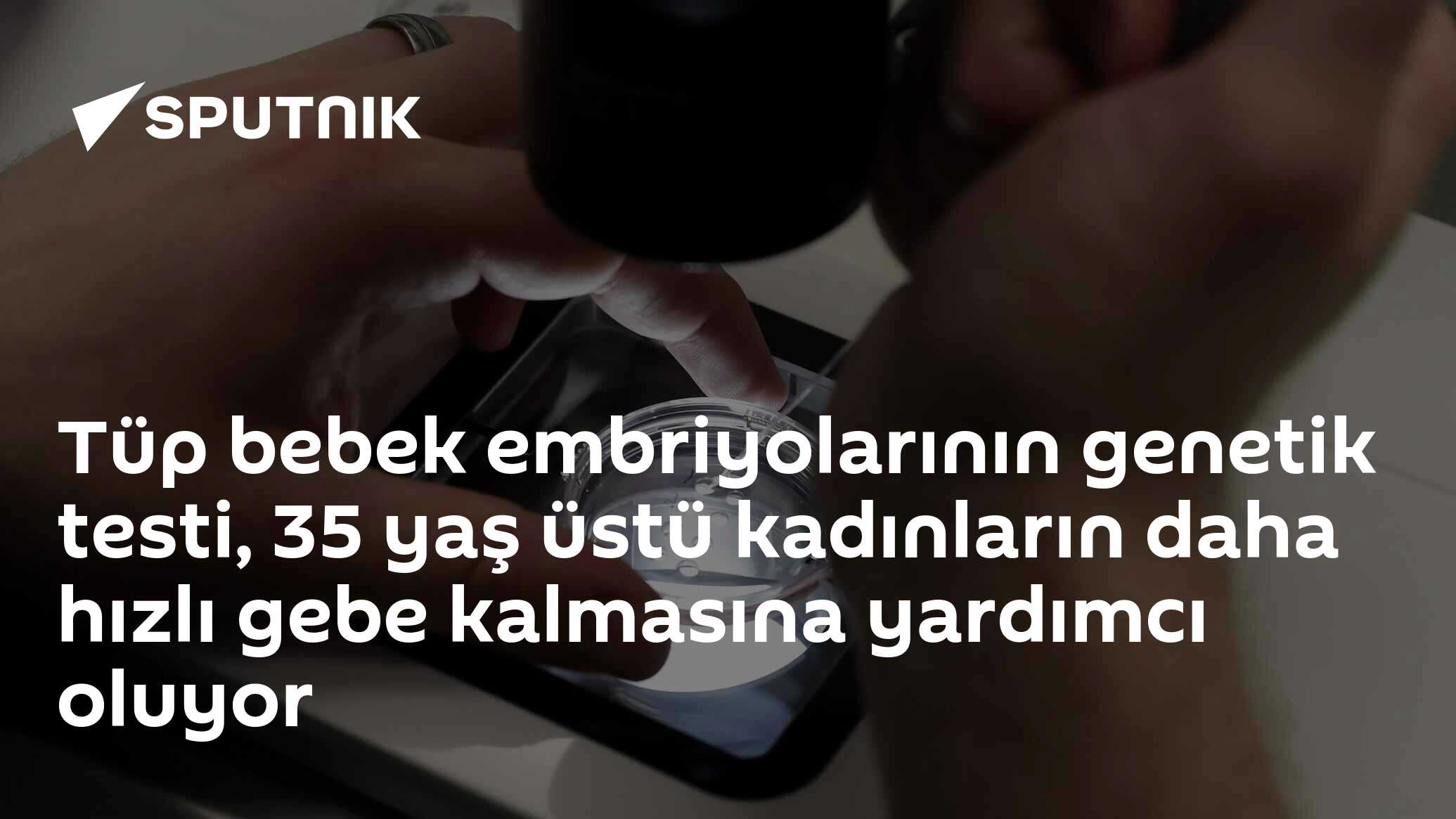 Tüp bebek embriyolarının genetik testi, 35 yaş üstü kadınların daha hızlı gebe kalmasına yardımcı oluyor