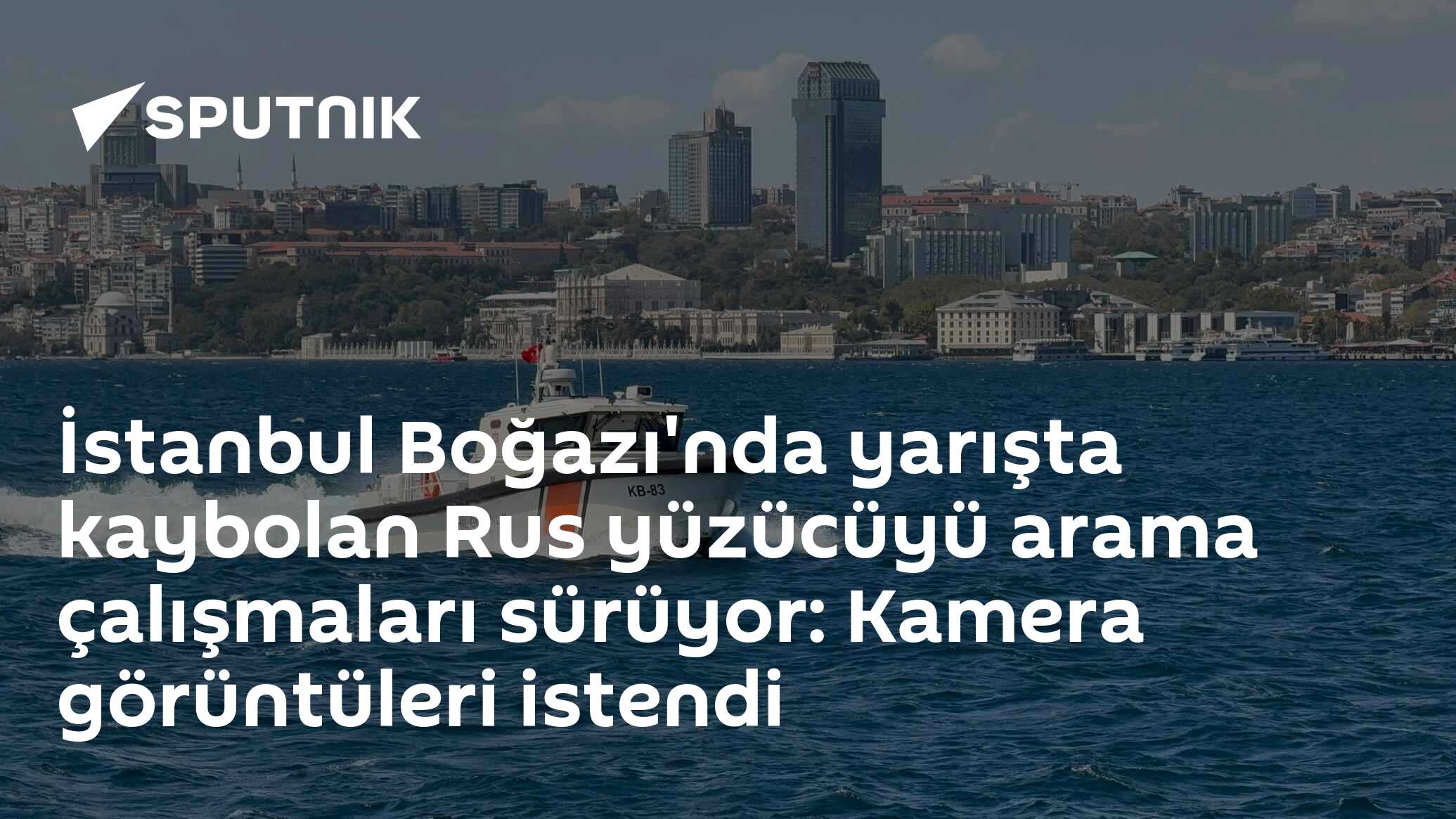 İstanbul Boğazı'nda yarışta kaybolan Rus yüzücüyü arama çalışmaları sürüyor: Kamera görüntüleri istendi