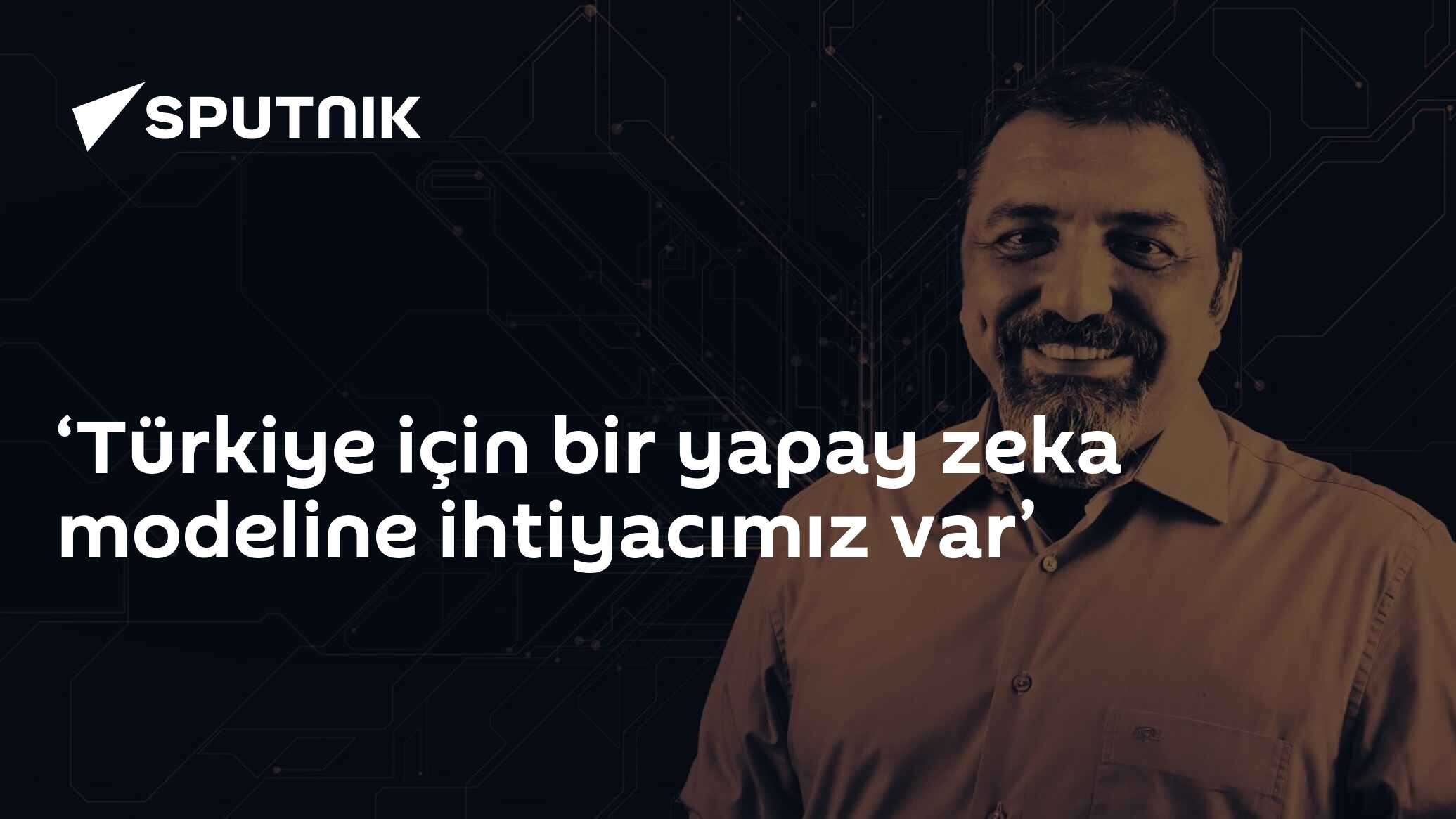 ‘Türkiye için bir yapay zeka modeline ihtiyacımız var’