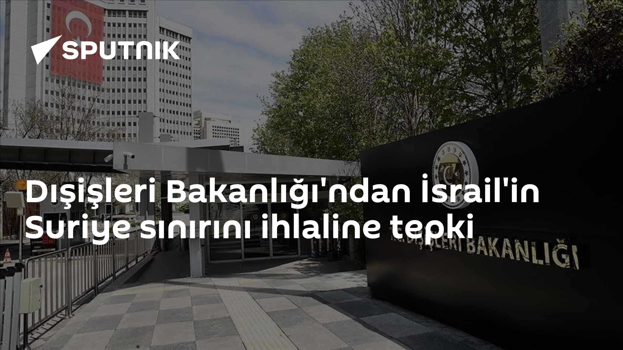 Dışişleri Bakanlığı'ndan İsrail'in Suriye sınırını ihlaline tepki