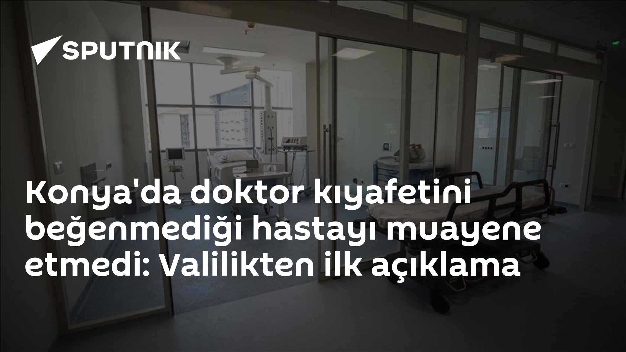 Konya'da doktor kıyafetini beğenmediği hastayı muayene etmedi: Valilikten ilk açıklama
