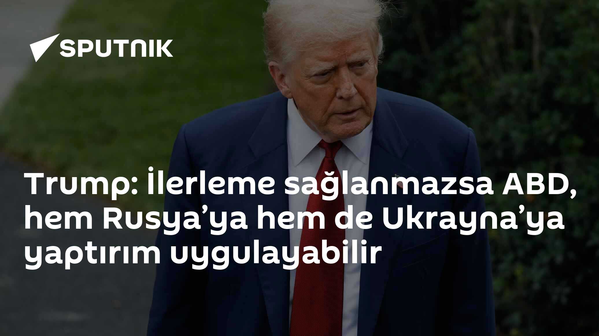 Trump: İlerleme sağlanmazsa ABD, hem Rusya’ya hem de Ukrayna’ya yaptırım uygulayabilir