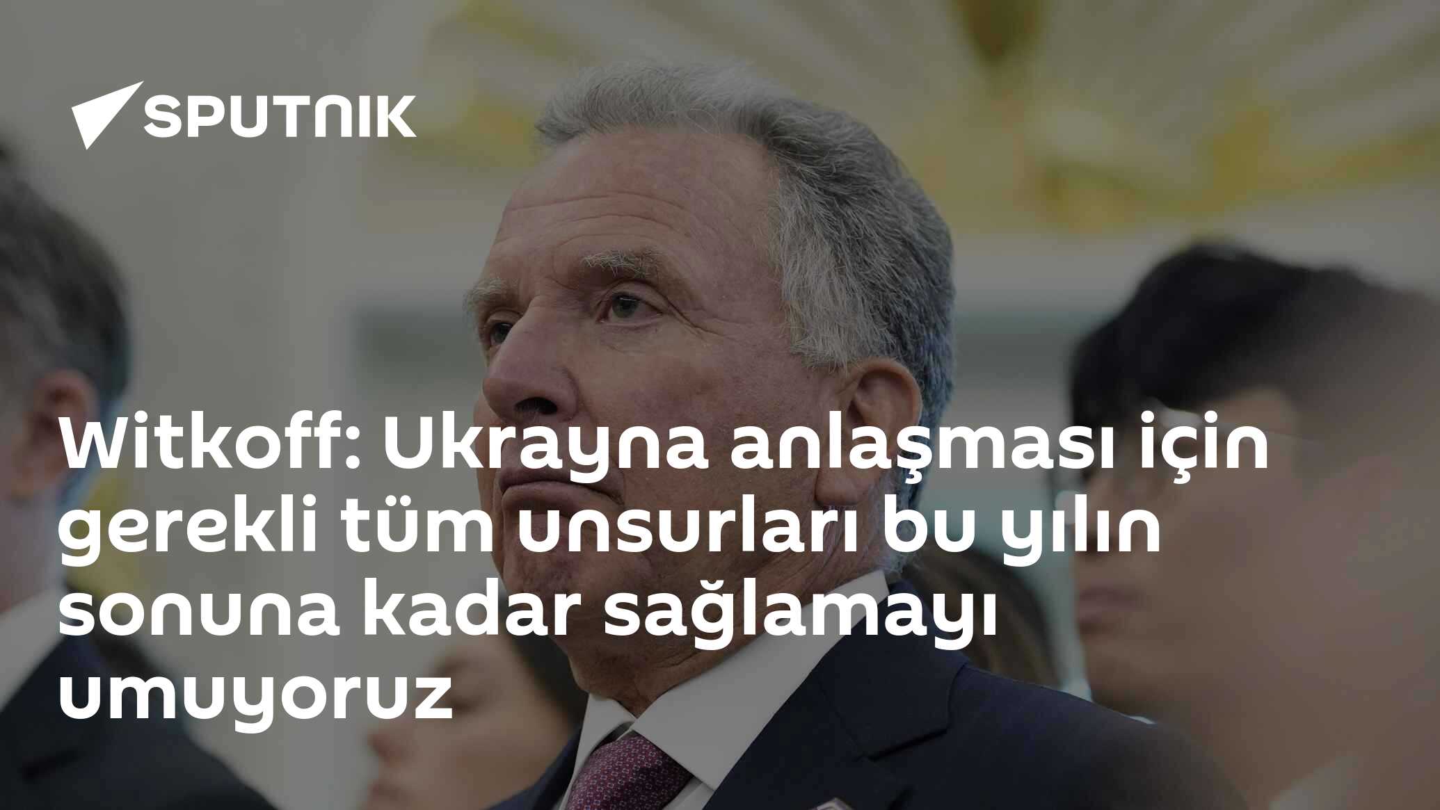 Witkoff: Ukrayna anlaşması için gerekli tüm unsurları bu yılın sonuna kadar sağlamayı umuyoruz
