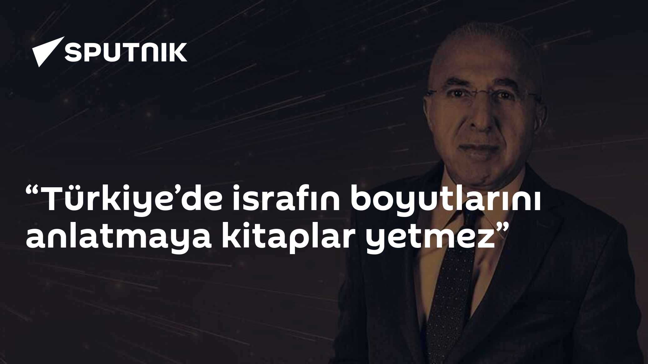 “Türkiye’de israfın boyutlarını anlatmaya kitaplar yetmez”