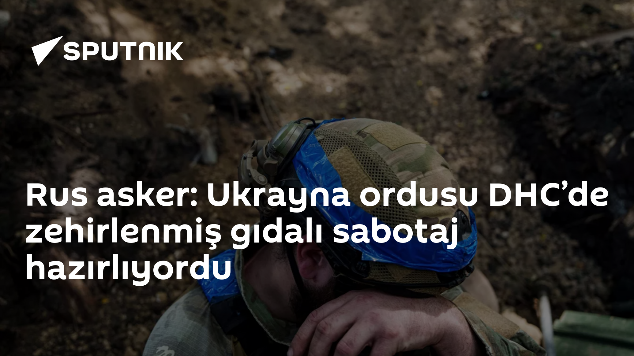 Rus asker: Ukrayna ordusu DHC’de zehirlenmiş gıdalı sabotaj hazırlıyordu