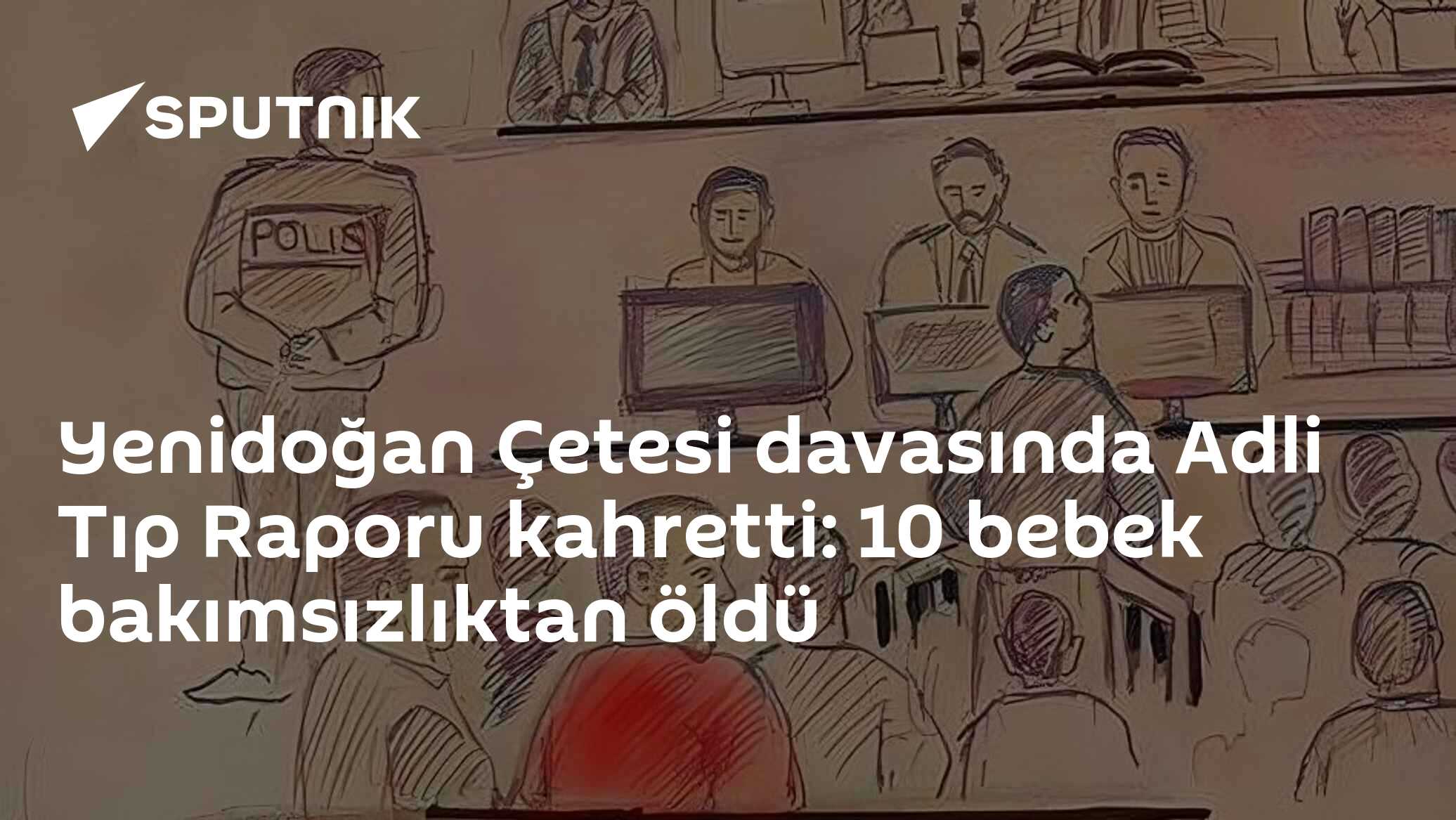 Yenidoğan Çetesi davasında Adli Tıp Raporu kahretti: 10 bebek bakımsızlıktan öldü