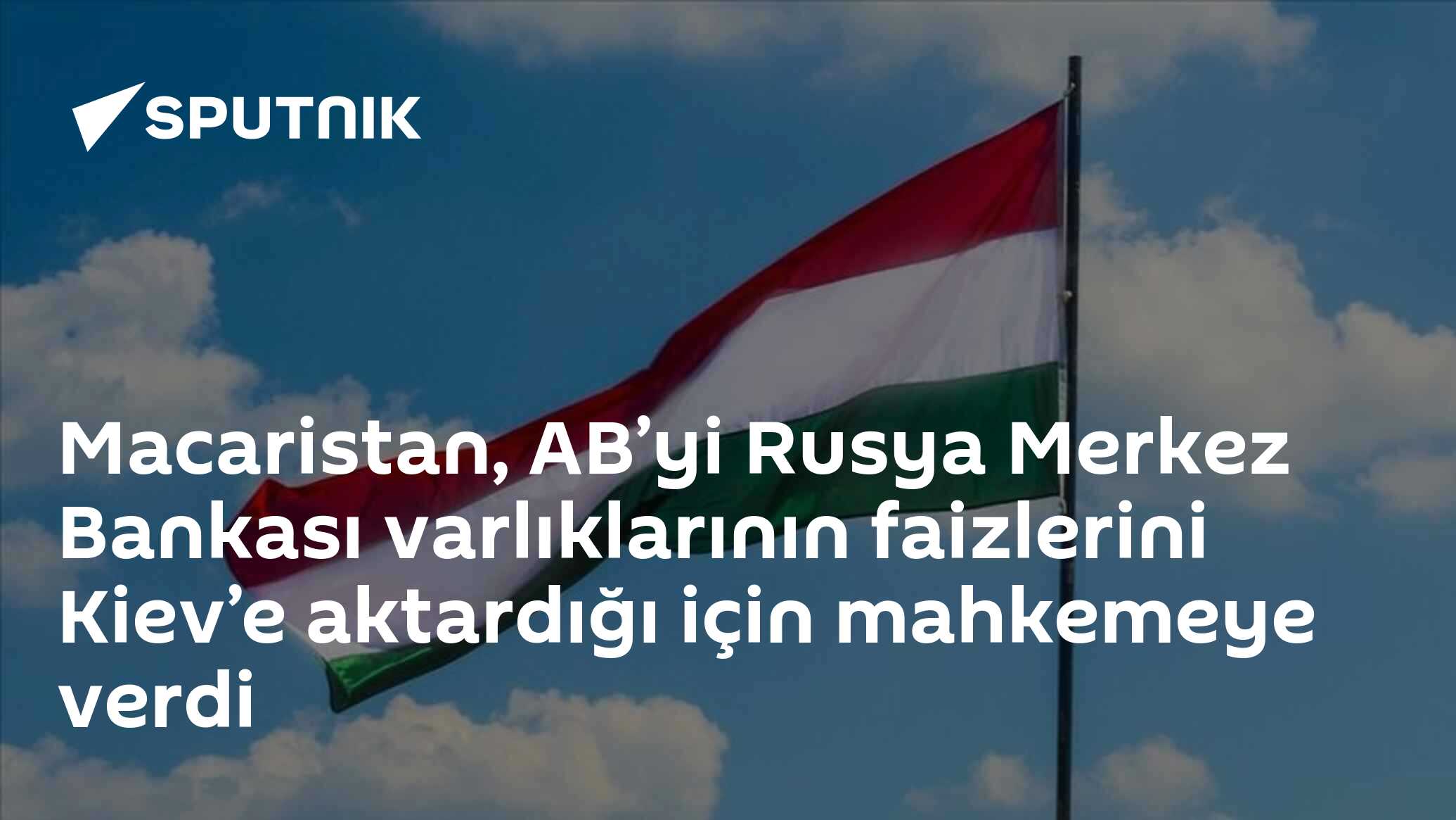 Macaristan, AB’yi Rusya Merkez Bankası varlıklarının faizlerini Kiev’e aktardığı için mahkemeye verdi