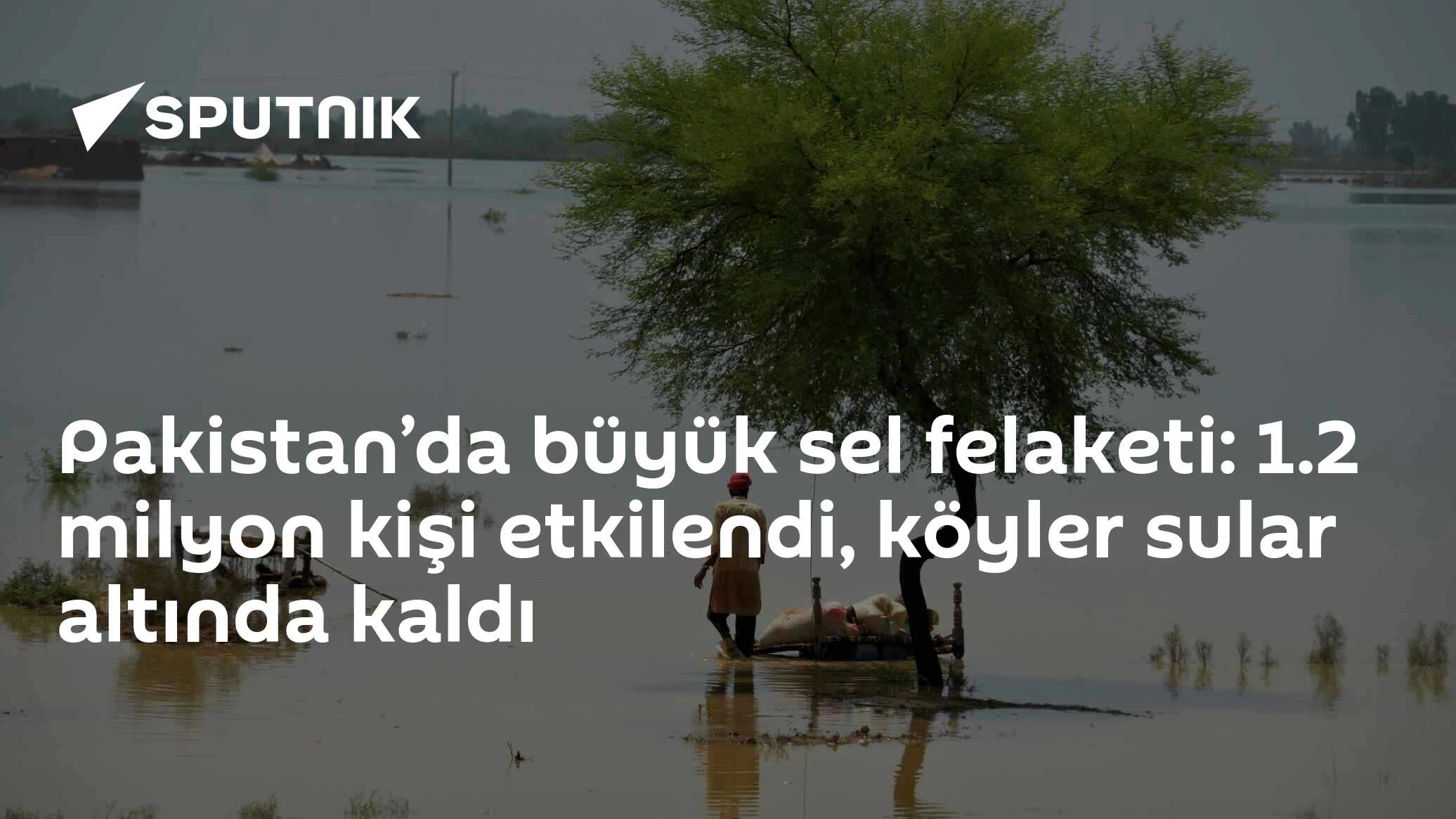 Pakistan’da büyük sel felaketi: 1.2 milyon kişi etkilendi, köyler sular altında kaldı