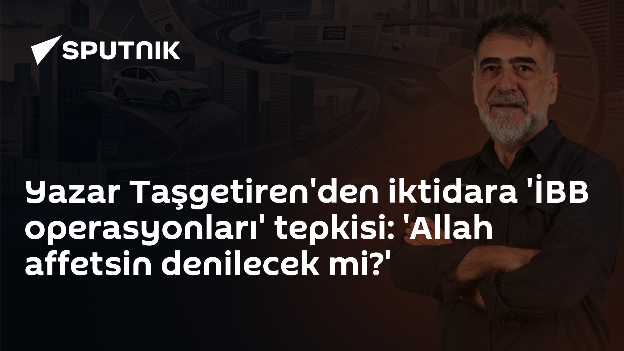 Yazar Taşgetiren'den iktidara 'İBB operasyonları' tepkisi: 'Allah affetsin denilecek mi?'