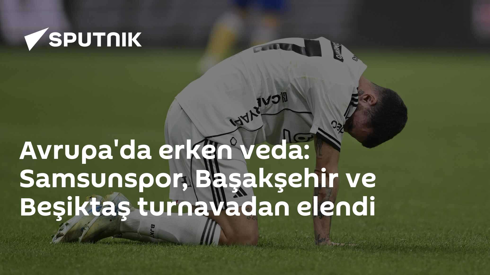 Avrupa'da erken veda: Samsunspor ve Beşiktaş turnavadan elendi