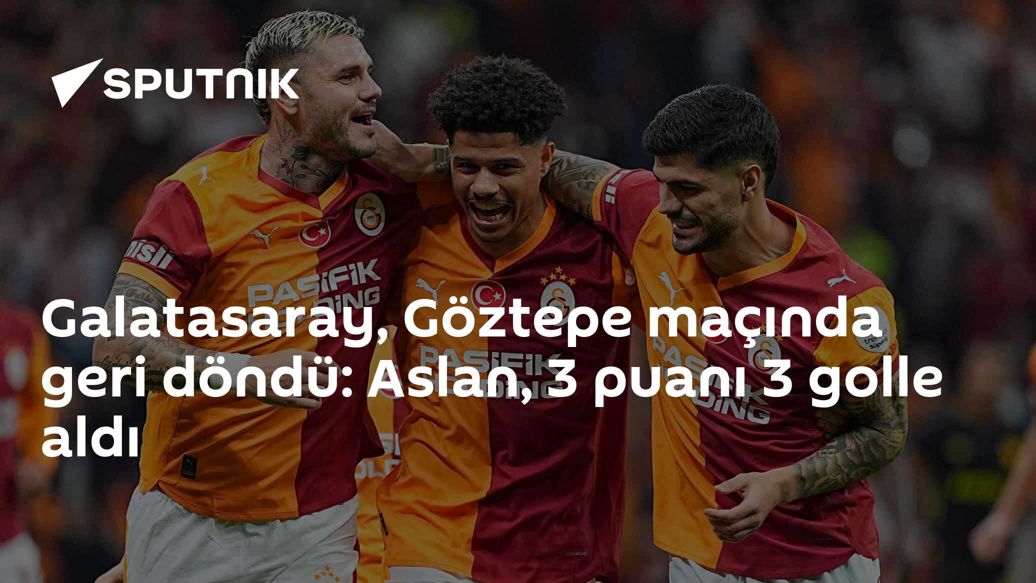 Galatasaray, Göztepe maçında geri döndü: Aslan, 3 puanı 3 golle aldı ...