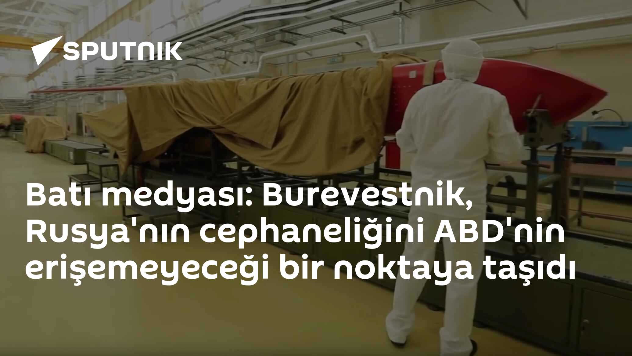 Batı medyası: Burevestnik, Rusya'nın cephaneliğini ABD'nin erişemeyeceği bir noktaya taşıdı
