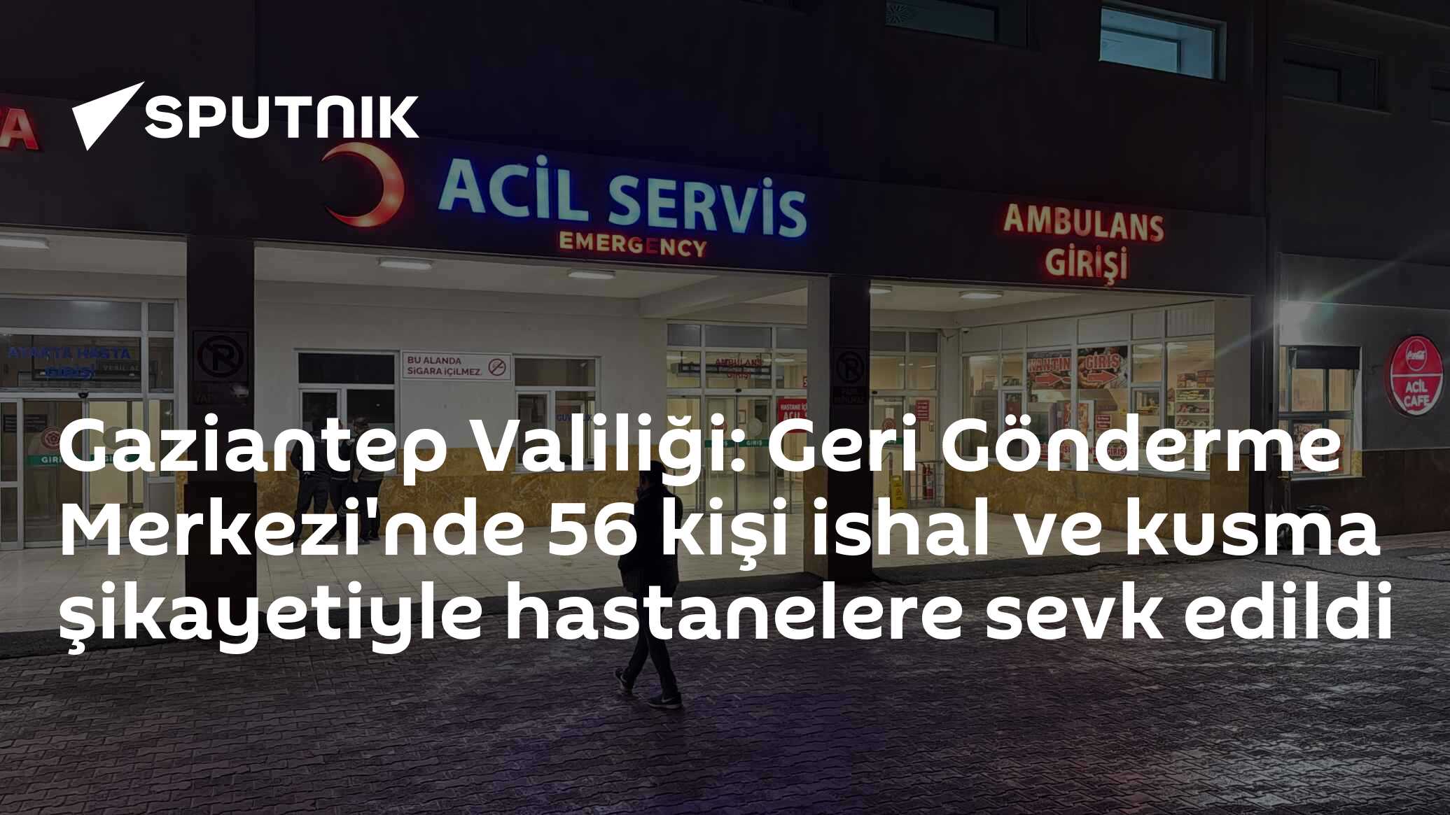 Gaziantep Valiliği: Geri Gönderme Merkezi'nde 56 kişi ishal ve kusma şikayetiyle hastanelere sevk edildi
