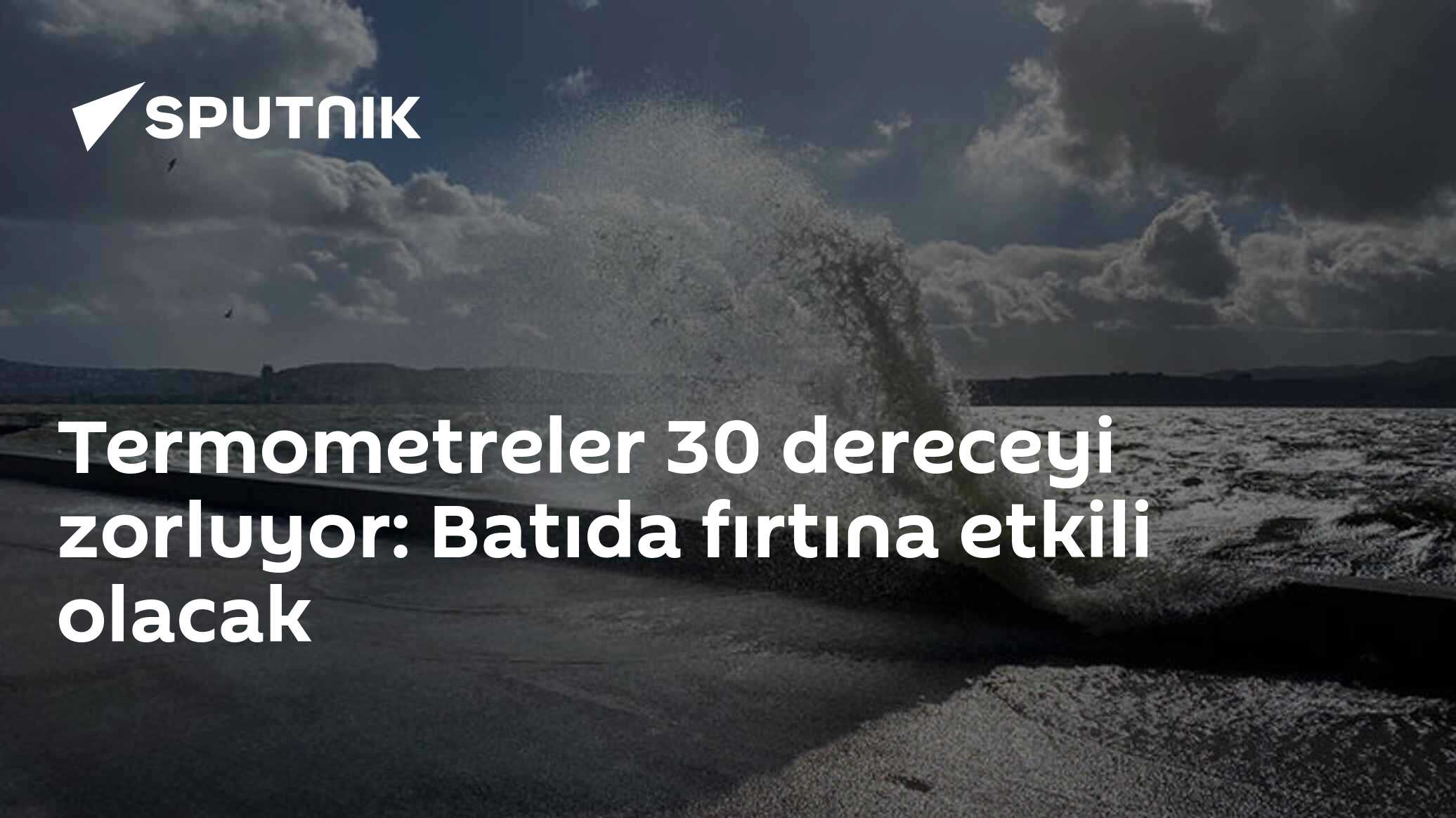 Termometreler 30 dereceyi zorluyor: Batıda fırtına etkili olacak