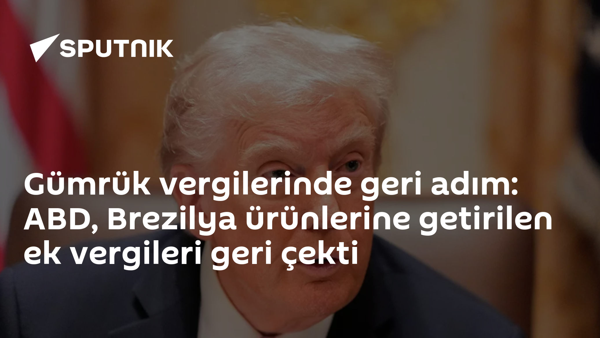 Gümrük vergilerinde geri adım: ABD, Brezilya ürünlerine getirilen ek vergileri geri çekti