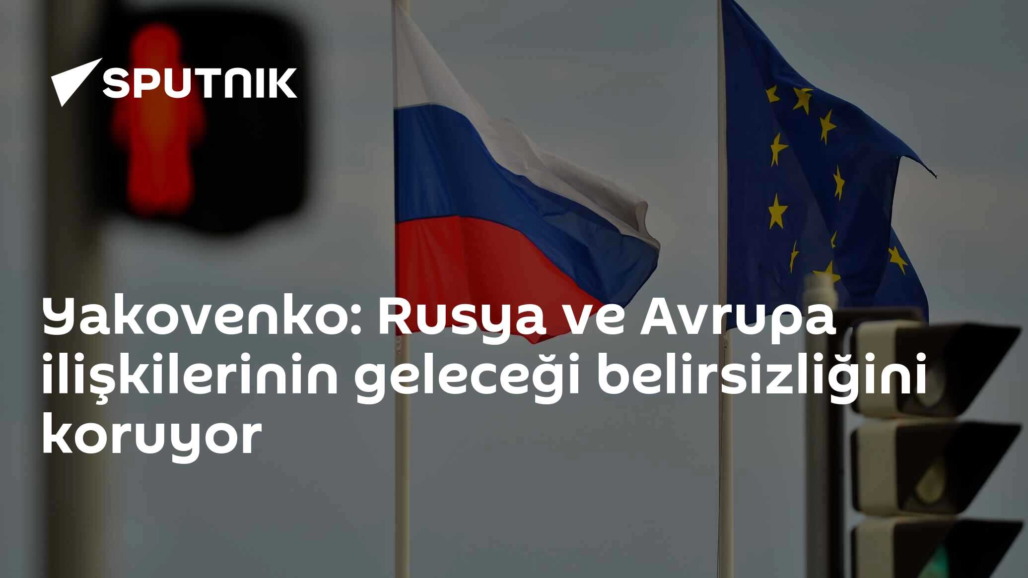 Yakovenko: Rusya ve Avrupa ilişkilerinin geleceği belirsizliğini koruyor