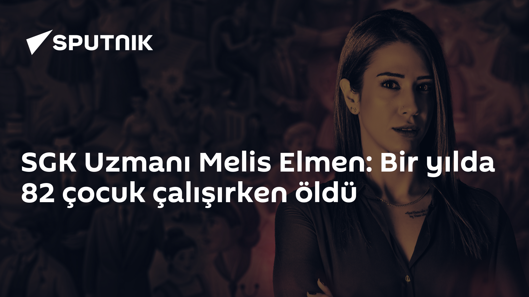 SGK Uzmanı Melis Elmen: Bir yılda 82 çocuk çalışırken öldü