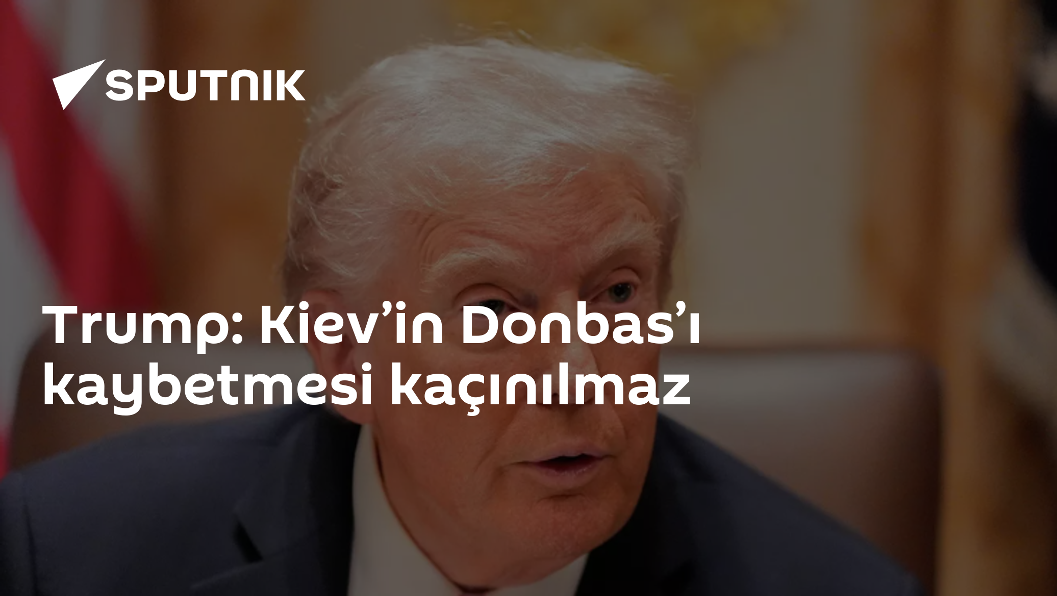 Trump: Kiev’in Donbas’ı kaybetmesi kaçınılmaz