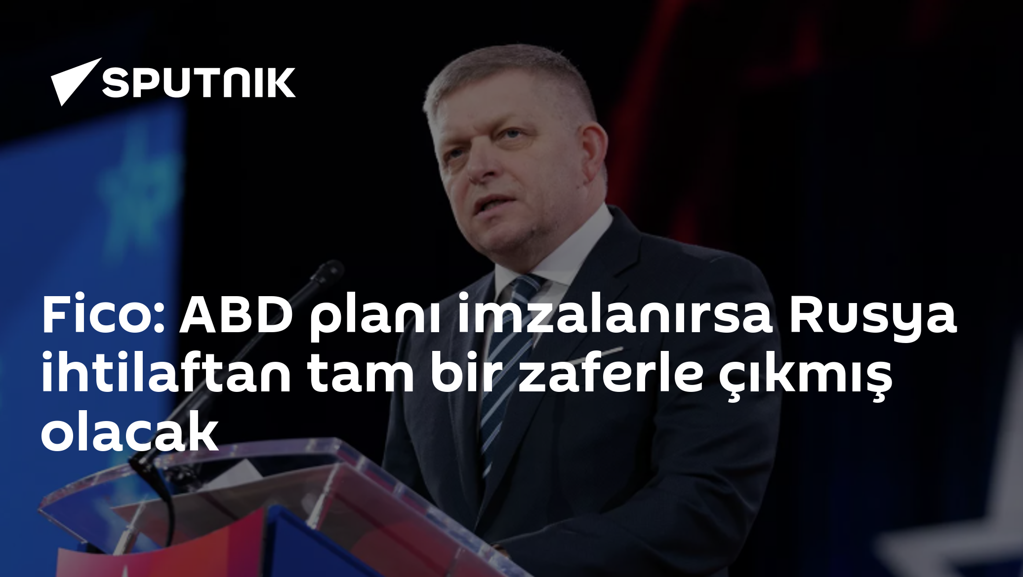 Fico: ABD planı imzalanırsa Rusya ihtilaftan tam bir zaferle çıkmış olacak