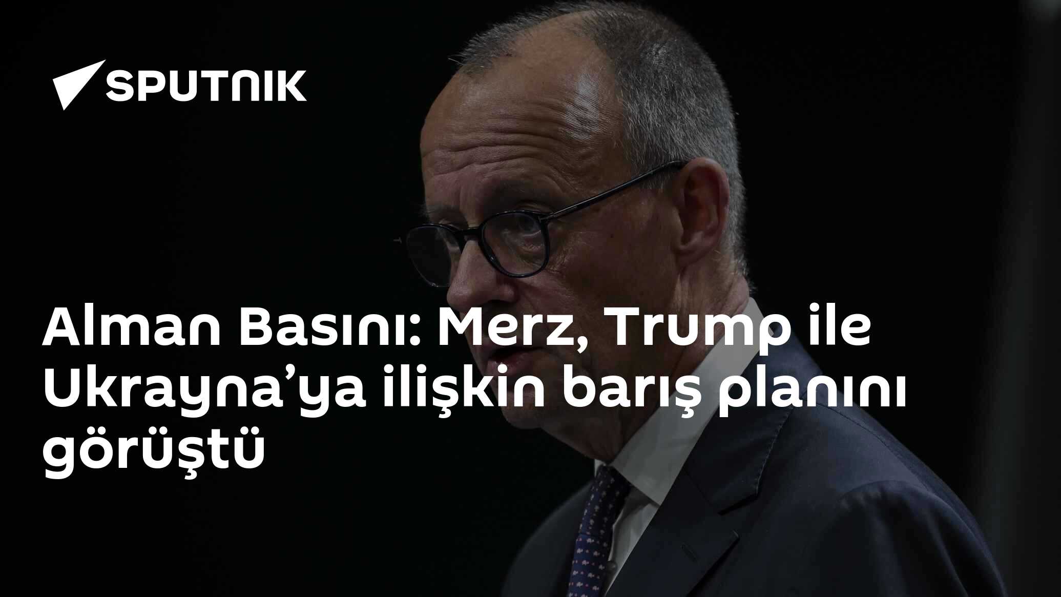 Alman Basını: Merz, Trump ile Ukrayna’ya ilişkin barış planını görüştü