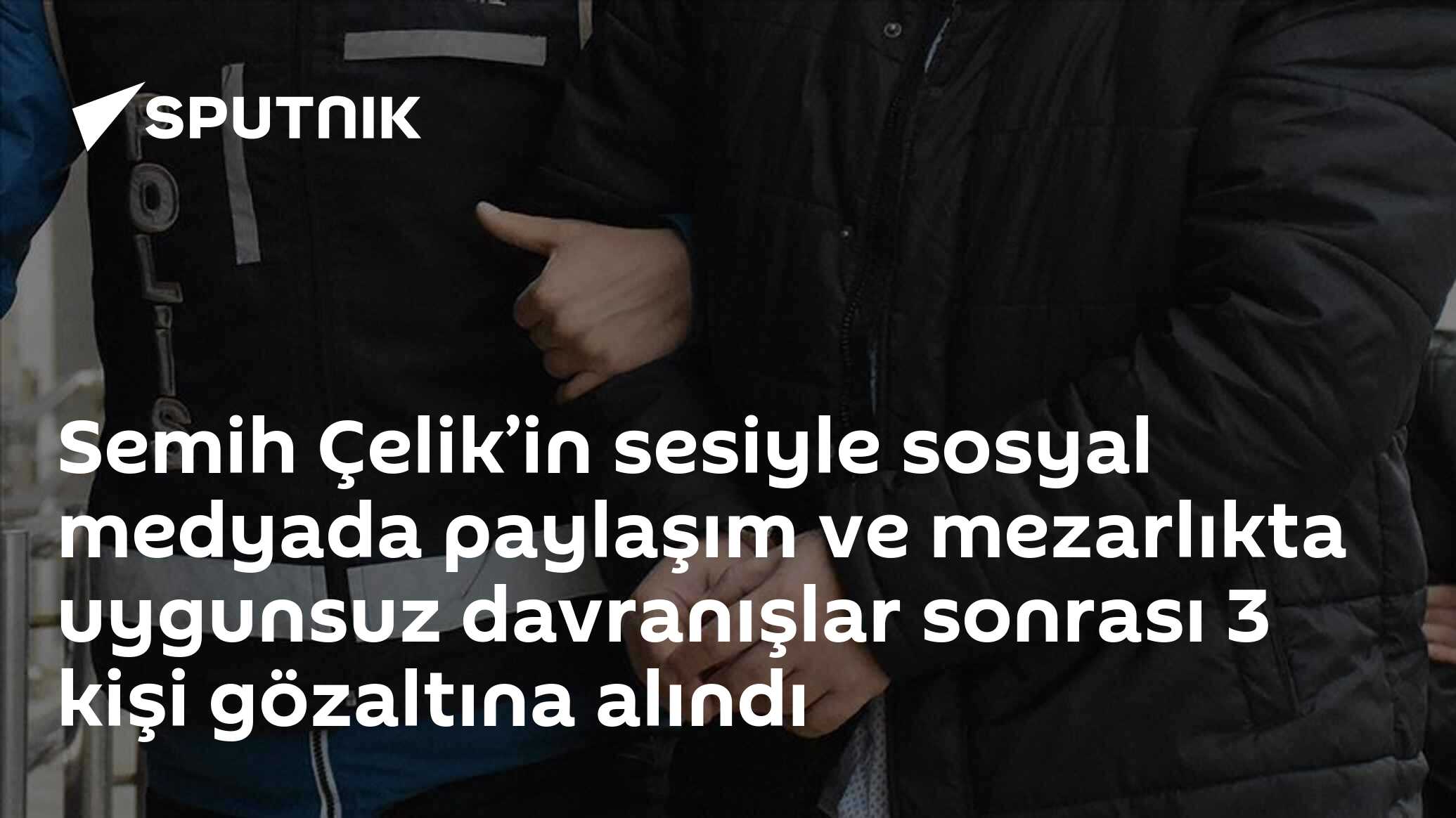Semih Çelik’in sesiyle sosyal medyada paylaşım ve mezarlıkta uygunsuz davranışlar sonrası 3 kişi gözaltına alındı