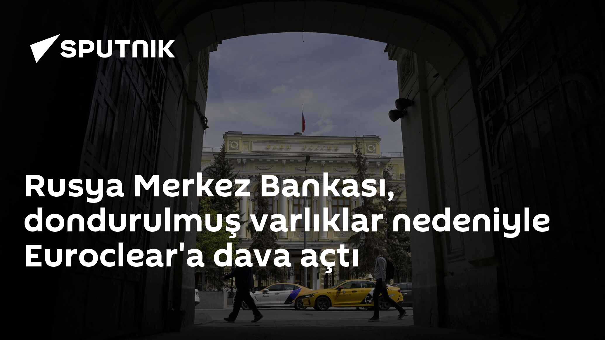 Rusya Merkez Bankası, dondurulmuş varlıklar nedeniyle Euroclear'a dava açtı