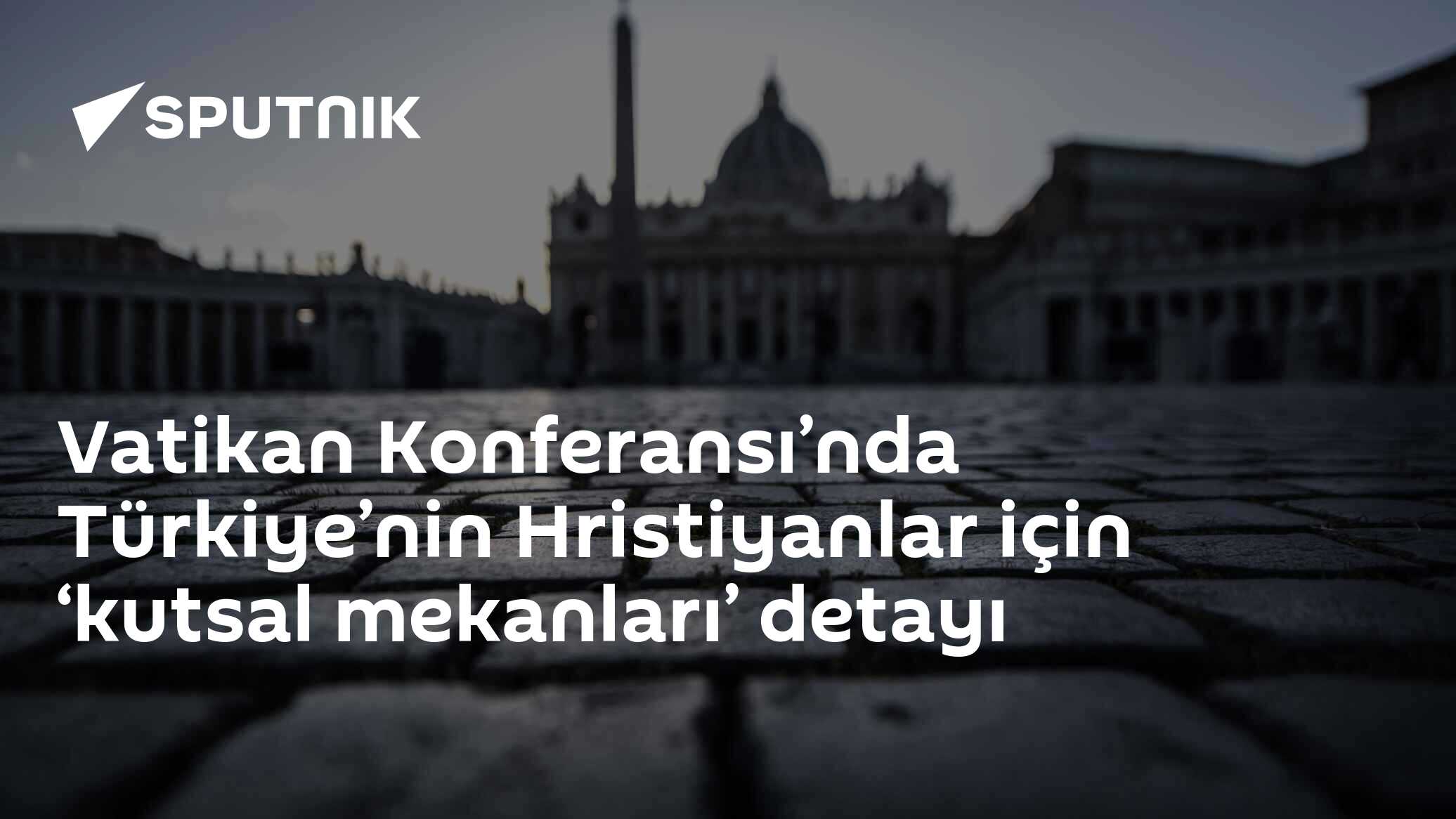 Vatikan Konferansı’nnda Türkiye’nin Hristiyanlar için ‘kutsal mekanları’ detayı