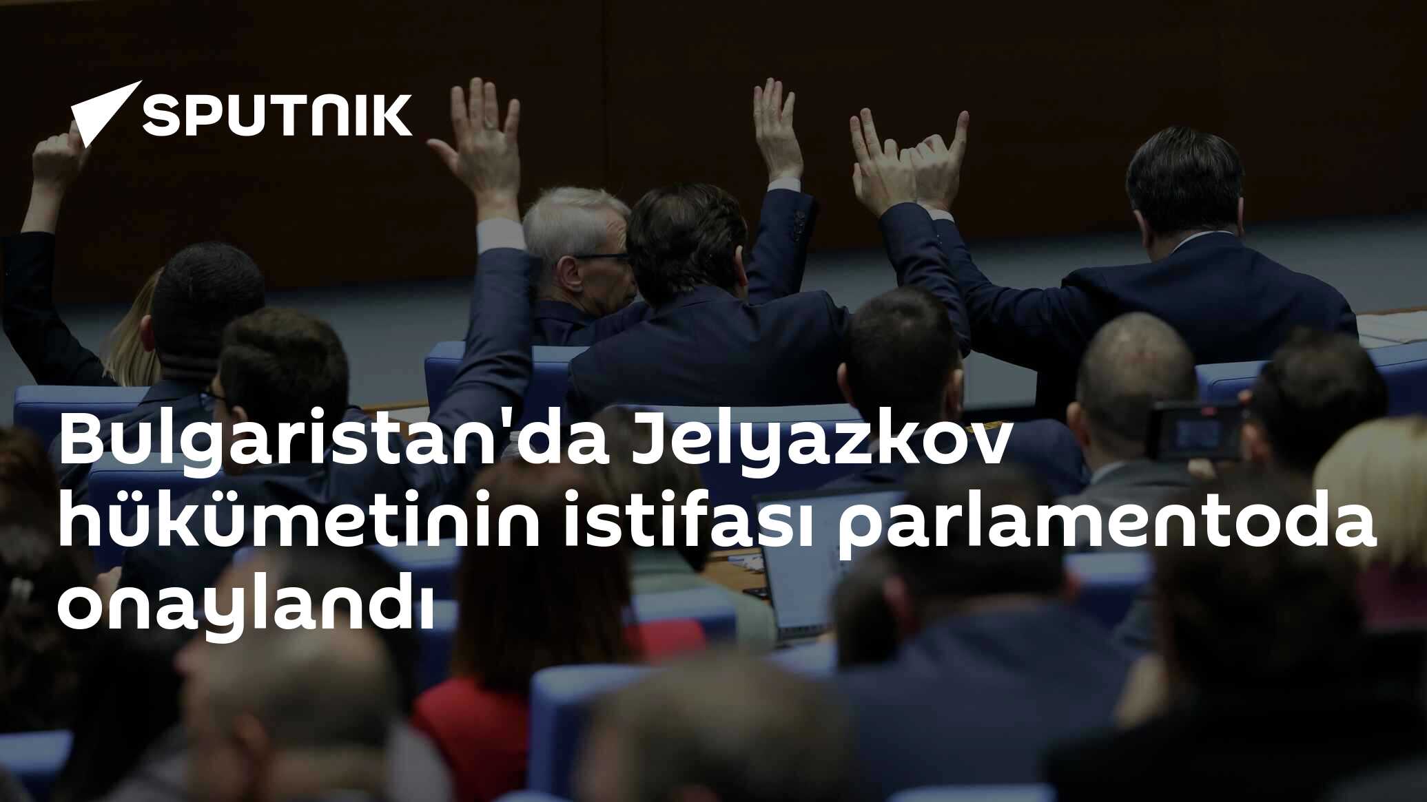Bulgaristan'da Jelyazkov hükümetinin istifası parlamentoda onaylandı