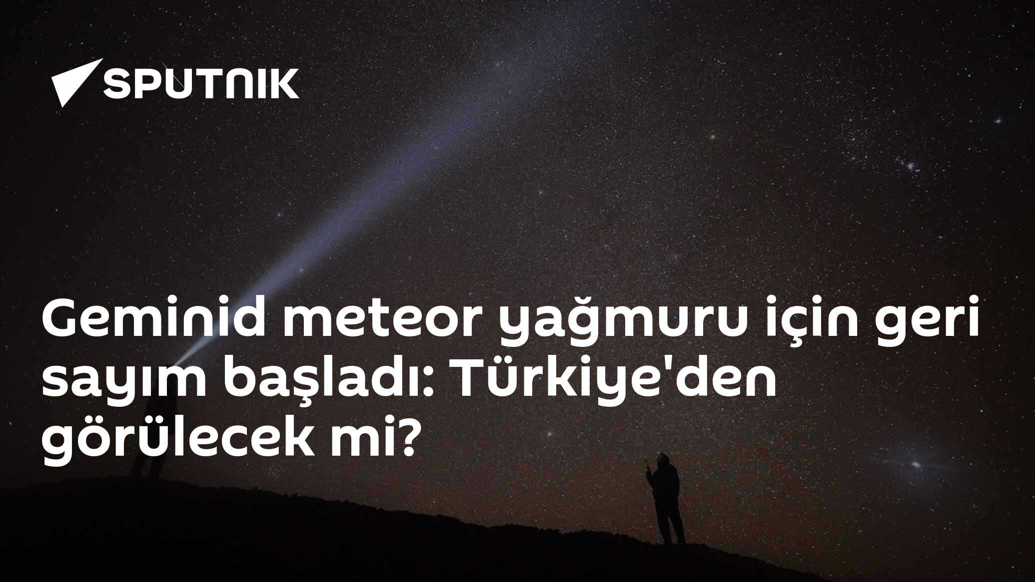 Geminid meteor yağmuru için geri sayım başladı: Türkiye'den görülecek mi?