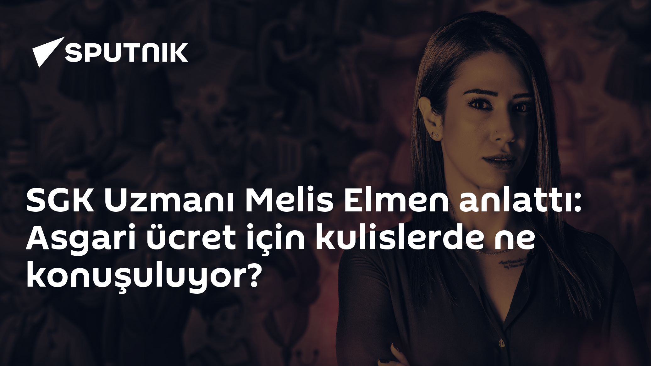 SGK Uzmanı Melis Elmen anlattı: Asgari ücret için kulislerde ne konuşuluyor?