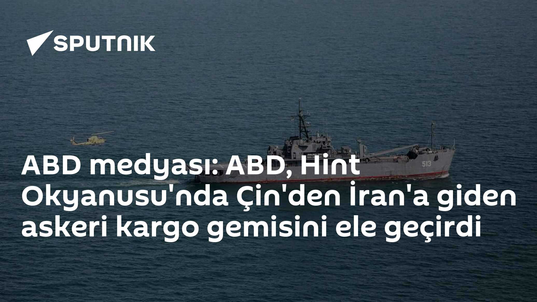 ABD medyası: ABD, Hint Okyanusu'nda Çin'den İran'a giden askeri kargo gemisini ele geçirdi
